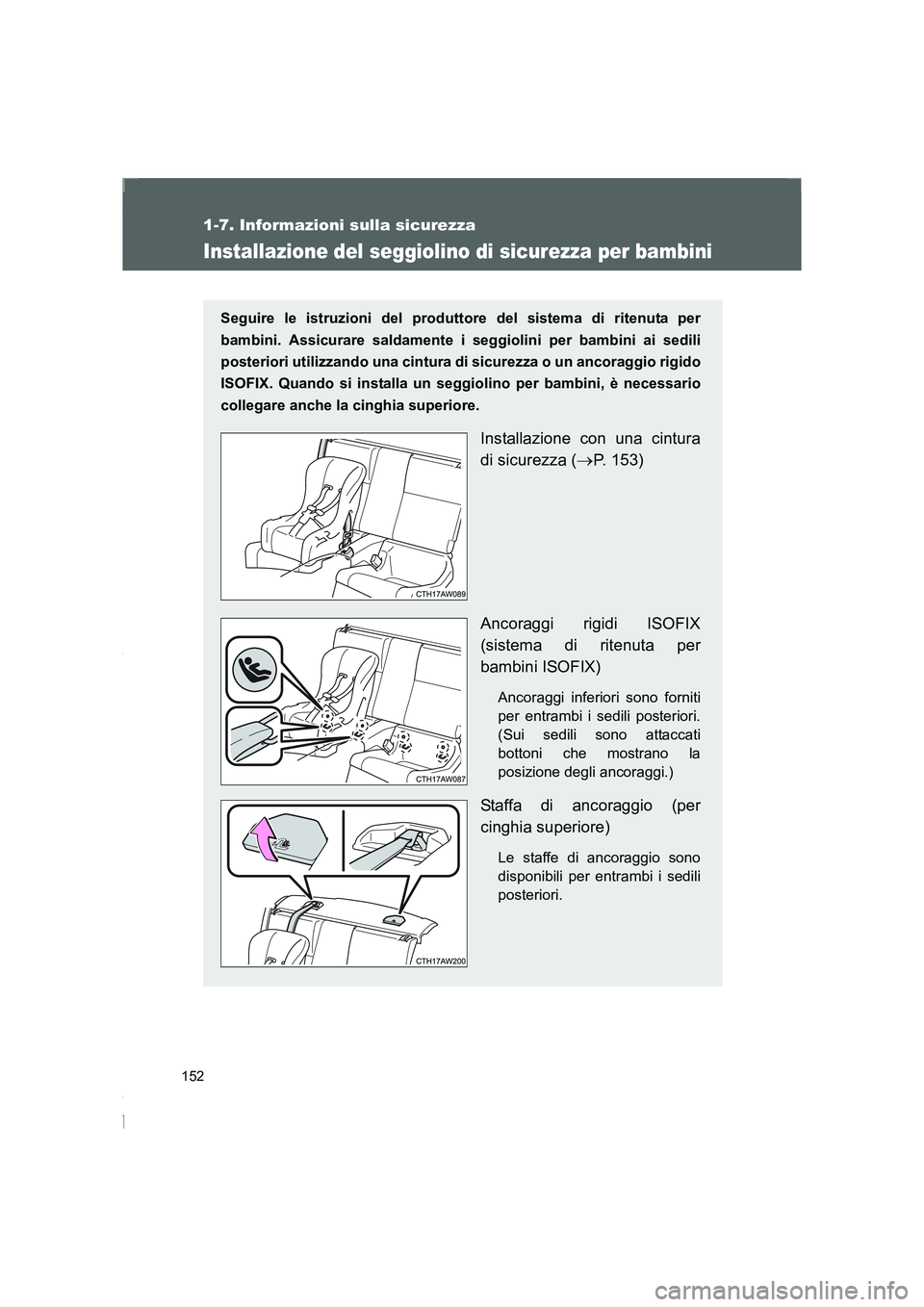 TOYOTA GT86 2016 Manuale duso (in Italian) 152
1-7. Informazioni sulla sicurezza
FT86_EL
Installazione del seggiolino di sicurezza per bambini
Seguire le istruzioni del produttore del sistema di ritenuta per
bambini. Assicurare saldamente i se TOYOTA GT86 2016 Manuale duso (in Italian) 152
1-7. Informazioni sulla sicurezza
FT86_EL
Installazione del seggiolino di sicurezza per bambini
Seguire le istruzioni del produttore del sistema di ritenuta per
bambini. Assicurare saldamente i se