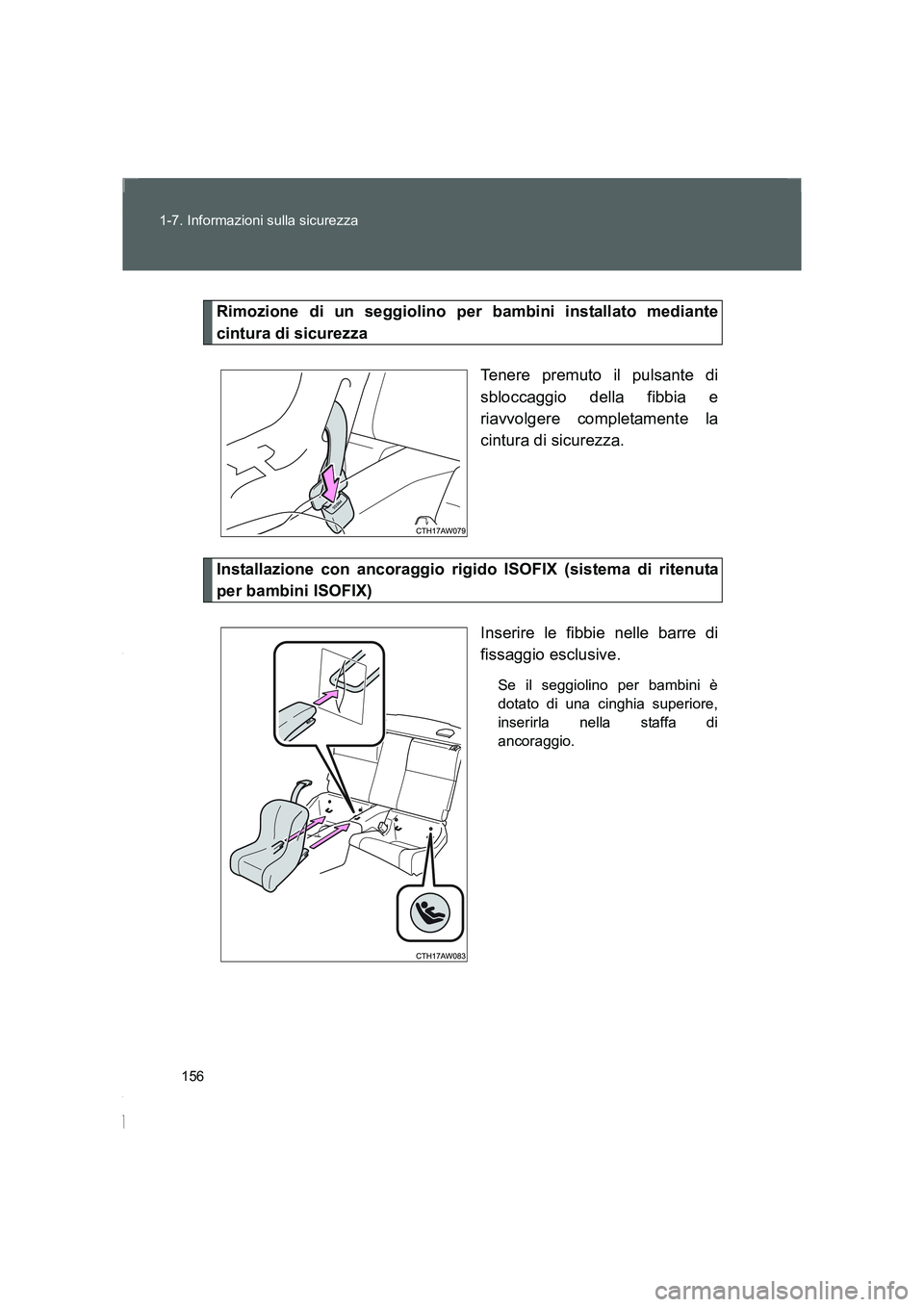 TOYOTA GT86 2016 Manuale duso (in Italian) 156 1-7. Informazioni sulla sicurezza
FT86_EL
Rimozione di un seggiolino per bambini installato mediante
cintura di sicurezza
Tenere premuto il pulsante di
sbloccaggio della fibbia e
riavvolgere compl TOYOTA GT86 2016 Manuale duso (in Italian) 156 1-7. Informazioni sulla sicurezza
FT86_EL
Rimozione di un seggiolino per bambini installato mediante
cintura di sicurezza
Tenere premuto il pulsante di
sbloccaggio della fibbia e
riavvolgere compl