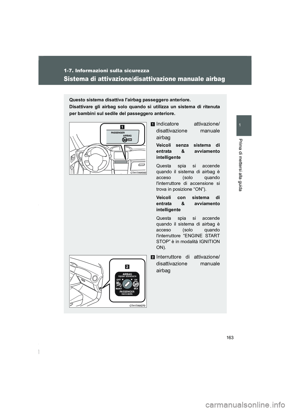 TOYOTA GT86 2016 Manuale duso (in Italian) 163
1
1-7. Informazioni sulla sicurezza
Prima di mettersi alla guida
FT86_EL
Sistema di attivazione/disattivazione manuale airbag
Questo sistema disattiva lairbag passeggero anteriore.
Disattivare g TOYOTA GT86 2016 Manuale duso (in Italian) 163
1
1-7. Informazioni sulla sicurezza
Prima di mettersi alla guida
FT86_EL
Sistema di attivazione/disattivazione manuale airbag
Questo sistema disattiva lairbag passeggero anteriore.
Disattivare g
