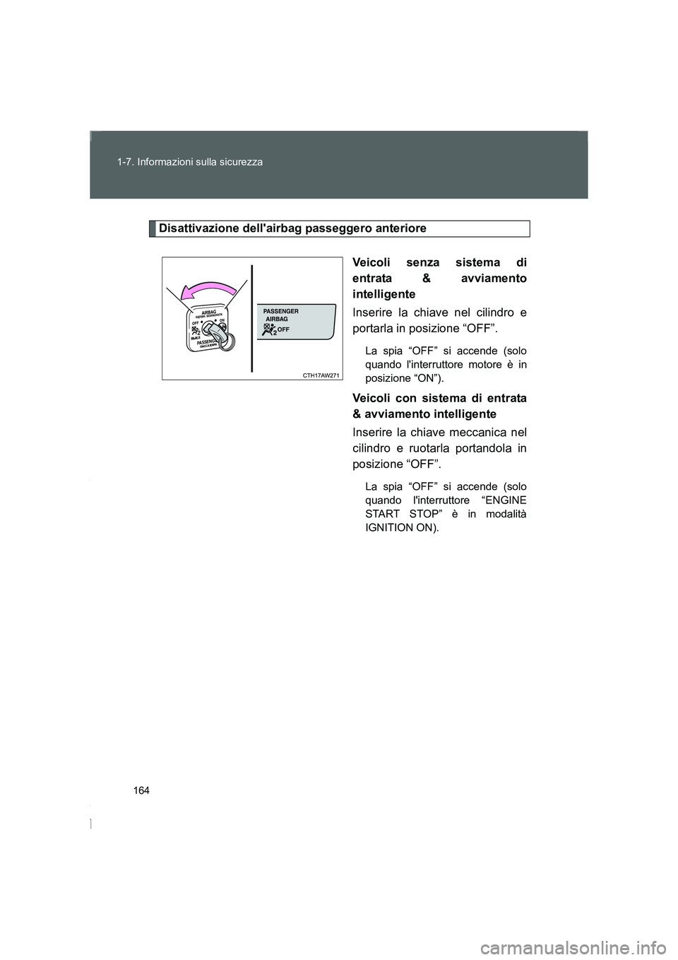 TOYOTA GT86 2016 Manuale duso (in Italian) 164 1-7. Informazioni sulla sicurezza
FT86_EL
Disattivazione dellairbag passeggero anteriore
Veicoli senza sistema di
entrata & avviamento
intelligente
Inserire la chiave nel cilindro e
portarla in p TOYOTA GT86 2016 Manuale duso (in Italian) 164 1-7. Informazioni sulla sicurezza
FT86_EL
Disattivazione dellairbag passeggero anteriore
Veicoli senza sistema di
entrata & avviamento
intelligente
Inserire la chiave nel cilindro e
portarla in p