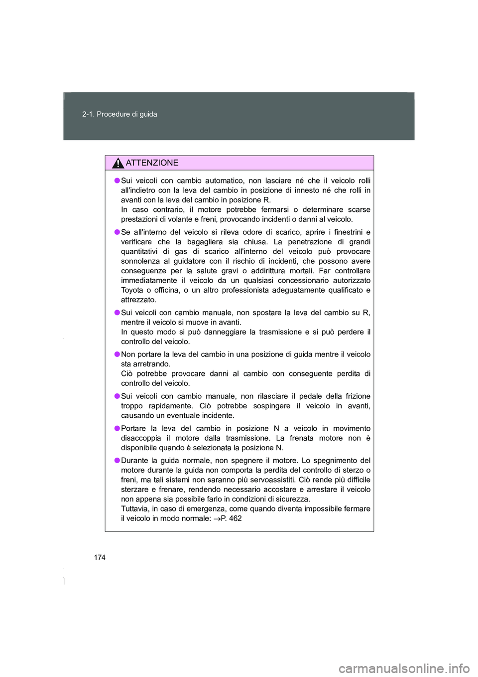 TOYOTA GT86 2016 Manuale duso (in Italian) 174 2-1. Procedure di guida
FT86_EL
ATTENZIONE
●Sui veicoli con cambio automatico, non lasciare né che il veicolo rolli
allindietro con la leva del cambio in posizione di innesto né che rolli in
TOYOTA GT86 2016 Manuale duso (in Italian) 174 2-1. Procedure di guida
FT86_EL
ATTENZIONE
●Sui veicoli con cambio automatico, non lasciare né che il veicolo rolli
allindietro con la leva del cambio in posizione di innesto né che rolli in