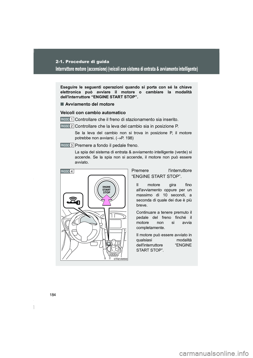 TOYOTA GT86 2016 Manuale duso (in Italian) 184
2-1. Procedure di guida
FT86_EL
Interruttore motore (accensione) (veicoli con sistema di entrata & avviamento intelligente)
Eseguire le seguenti operazioni quando si porta con sé la chiave
elettr TOYOTA GT86 2016 Manuale duso (in Italian) 184
2-1. Procedure di guida
FT86_EL
Interruttore motore (accensione) (veicoli con sistema di entrata & avviamento intelligente)
Eseguire le seguenti operazioni quando si porta con sé la chiave
elettr