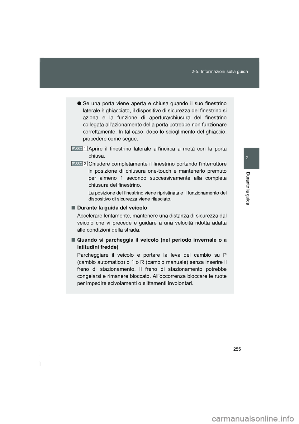 TOYOTA GT86 2016 Manuale duso (in Italian) 255 2-5. Informazioni sulla guida
2
Durante la guida
FT86_EL
●Se una porta viene aperta e chiusa quando il suo finestrino
laterale è ghiacciato, il dispositivo di sicurezza del finestrino si
aziona TOYOTA GT86 2016 Manuale duso (in Italian) 255 2-5. Informazioni sulla guida
2
Durante la guida
FT86_EL
●Se una porta viene aperta e chiusa quando il suo finestrino
laterale è ghiacciato, il dispositivo di sicurezza del finestrino si
aziona
