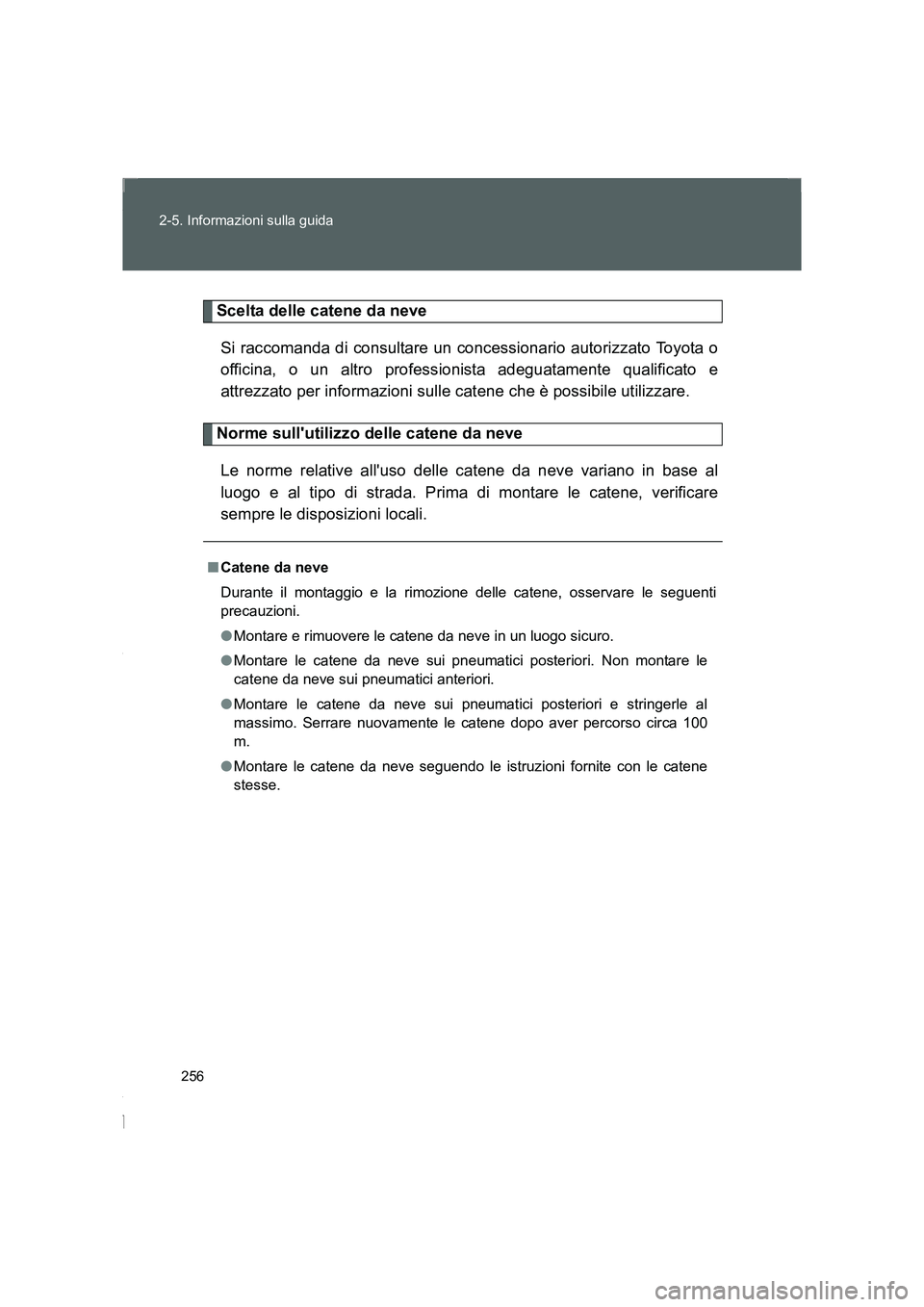TOYOTA GT86 2016 Manuale duso (in Italian) 256 2-5. Informazioni sulla guida
FT86_EL
Scelta delle catene da neve
Si raccomanda di consultare un concessionario autorizzato Toyota o
officina, o un altro professionista adeguatamente qualificato e TOYOTA GT86 2016 Manuale duso (in Italian) 256 2-5. Informazioni sulla guida
FT86_EL
Scelta delle catene da neve
Si raccomanda di consultare un concessionario autorizzato Toyota o
officina, o un altro professionista adeguatamente qualificato e