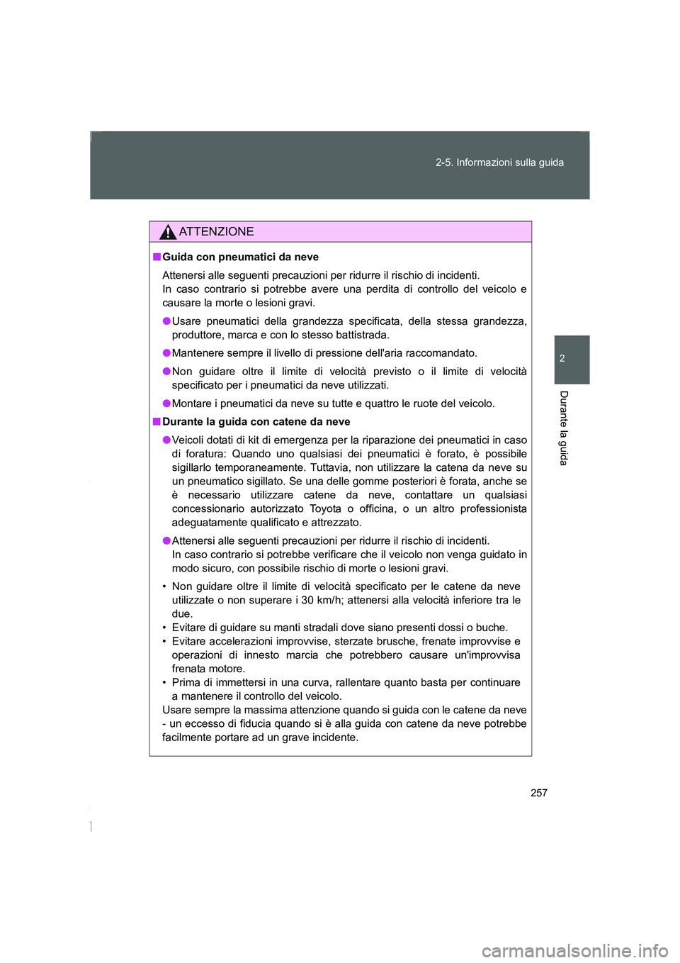 TOYOTA GT86 2016 Manuale duso (in Italian) 257 2-5. Informazioni sulla guida
2
Durante la guida
FT86_EL
ATTENZIONE
■Guida con pneumatici da neve
Attenersi alle seguenti precauzioni per ridurre il rischio di incidenti.
In caso contrario si p TOYOTA GT86 2016 Manuale duso (in Italian) 257 2-5. Informazioni sulla guida
2
Durante la guida
FT86_EL
ATTENZIONE
■Guida con pneumatici da neve
Attenersi alle seguenti precauzioni per ridurre il rischio di incidenti.
In caso contrario si p