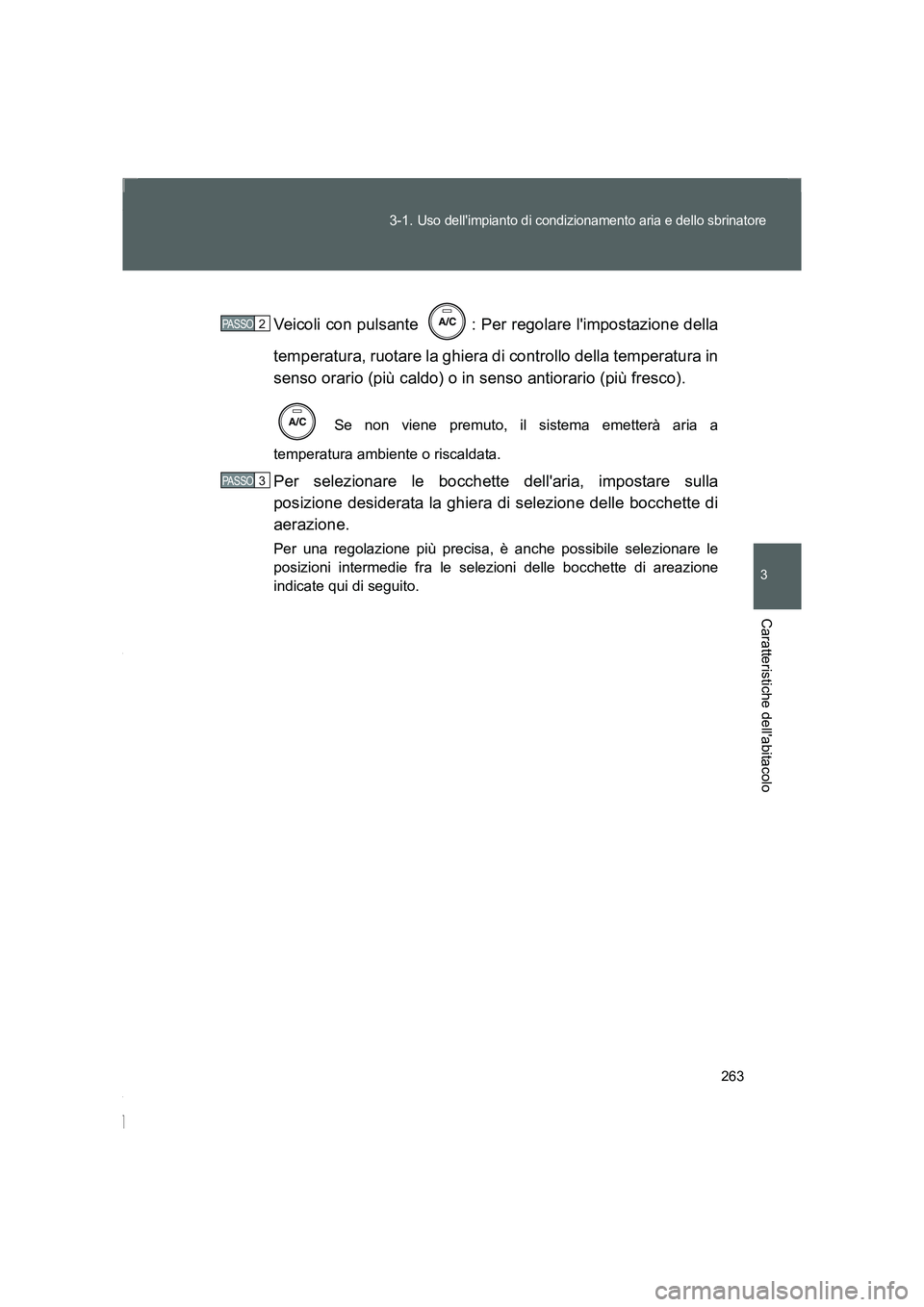 TOYOTA GT86 2016 Manuale duso (in Italian) 263 3-1.
Uso dellimpianto di condizionamento aria e dello sbrinatore
3
Caratteristiche dellabitacolo
FT86_ELVeicoli con pulsante : Per regolare limpostazione della
temperatura, ruotare la ghiera TOYOTA GT86 2016 Manuale duso (in Italian) 263 3-1.
Uso dellimpianto di condizionamento aria e dello sbrinatore
3
Caratteristiche dellabitacolo
FT86_ELVeicoli con pulsante : Per regolare limpostazione della
temperatura, ruotare la ghiera