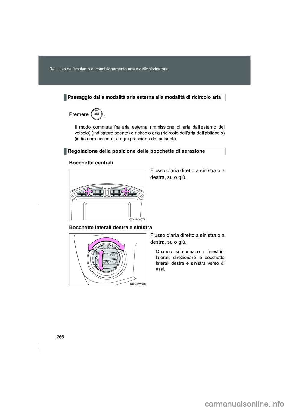TOYOTA GT86 2016 Manuale duso (in Italian) 266 3-1.
Uso dellimpianto di condizionamento aria e dello sbrinatore
FT86_EL
Passaggio dalla modalità aria esterna alla modalità di ricircolo aria
Premere .
Il modo commuta fra aria esterna (immis TOYOTA GT86 2016 Manuale duso (in Italian) 266 3-1.
Uso dellimpianto di condizionamento aria e dello sbrinatore
FT86_EL
Passaggio dalla modalità aria esterna alla modalità di ricircolo aria
Premere .
Il modo commuta fra aria esterna (immis