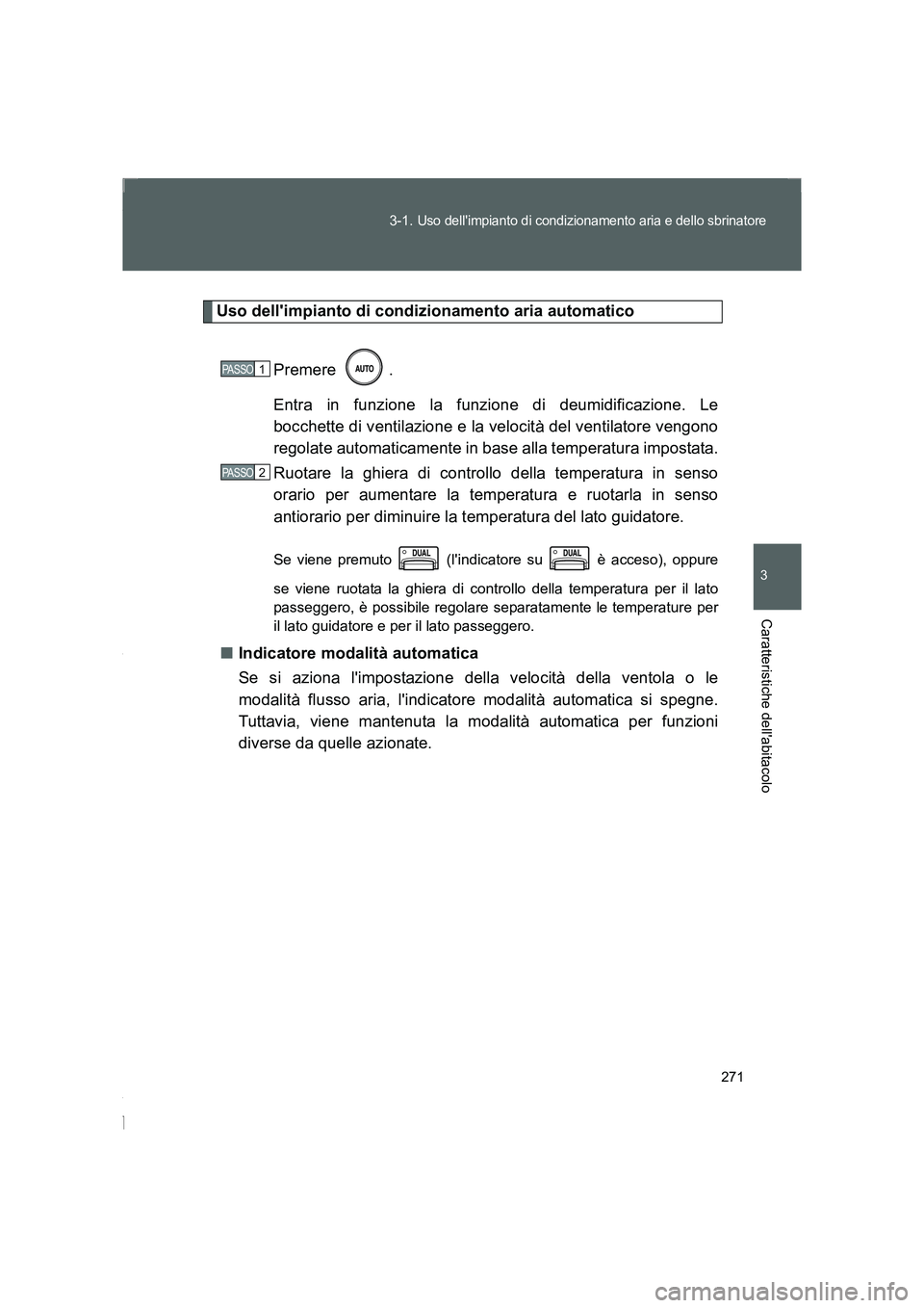 TOYOTA GT86 2016 Manuale duso (in Italian) 271 3-1.
Uso dellimpianto di condizionamento aria e dello sbrinatore
3
Caratteristiche dellabitacolo
FT86_EL
Uso dellimpianto di condizionamento aria automatico
Premere .
Entra in funzione la funz TOYOTA GT86 2016 Manuale duso (in Italian) 271 3-1.
Uso dellimpianto di condizionamento aria e dello sbrinatore
3
Caratteristiche dellabitacolo
FT86_EL
Uso dellimpianto di condizionamento aria automatico
Premere .
Entra in funzione la funz