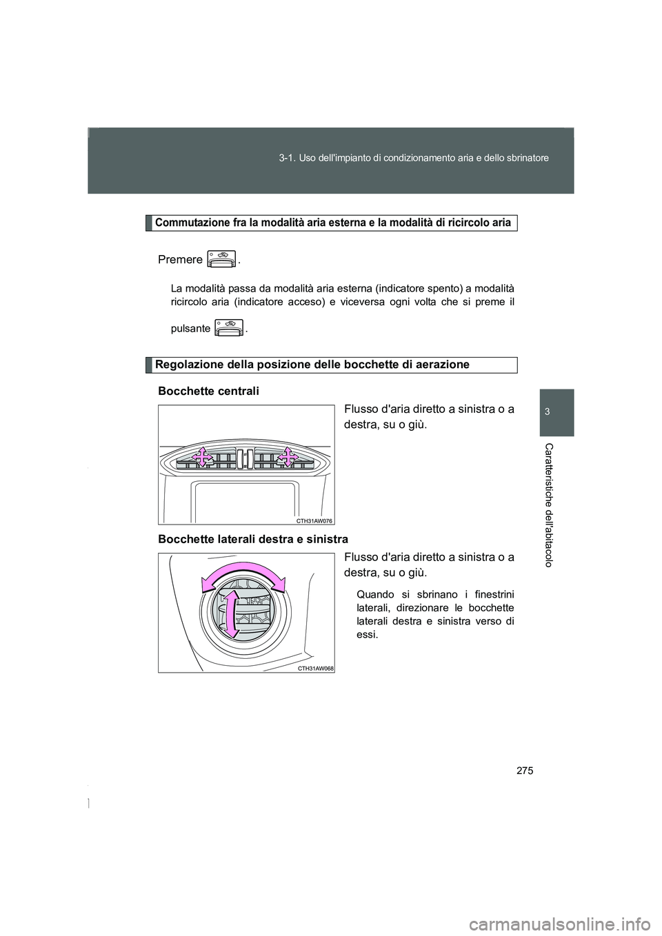 TOYOTA GT86 2016 Manuale duso (in Italian) 275 3-1.
Uso dellimpianto di condizionamento aria e dello sbrinatore
3
Caratteristiche dellabitacolo
FT86_EL
Commutazione fra la modalità aria esterna e la modalità di ricircolo aria
Premere .
La TOYOTA GT86 2016 Manuale duso (in Italian) 275 3-1.
Uso dellimpianto di condizionamento aria e dello sbrinatore
3
Caratteristiche dellabitacolo
FT86_EL
Commutazione fra la modalità aria esterna e la modalità di ricircolo aria
Premere .
La