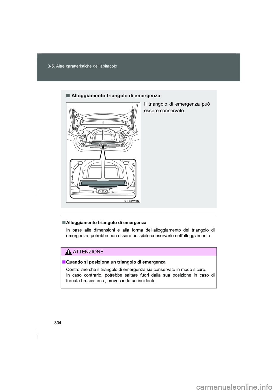 TOYOTA GT86 2016 Manuale duso (in Italian) 304 3-5. Altre caratteristiche dellabitacolo
FT86_EL
■Alloggiamento triangolo di emergenza
In base alle dimensioni e alla forma dellalloggiamento del triangolo di
emergenza, potrebbe non essere po TOYOTA GT86 2016 Manuale duso (in Italian) 304 3-5. Altre caratteristiche dellabitacolo
FT86_EL
■Alloggiamento triangolo di emergenza
In base alle dimensioni e alla forma dellalloggiamento del triangolo di
emergenza, potrebbe non essere po