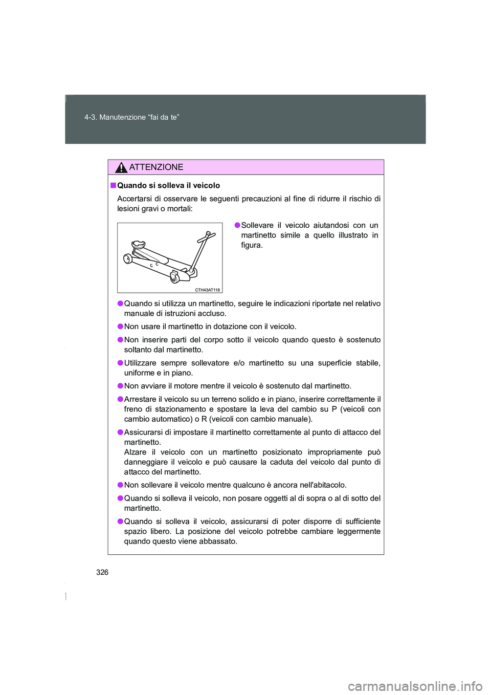 TOYOTA GT86 2016 Manuale duso (in Italian) 326 4-3. Manutenzione “fai da te”
FT86_EL
ATTENZIONE
■Quando si solleva il veicolo
Accertarsi di osservare le seguenti precauzioni al fine di ridurre il rischio di
lesioni gravi o mortali:
●Qu TOYOTA GT86 2016 Manuale duso (in Italian) 326 4-3. Manutenzione “fai da te”
FT86_EL
ATTENZIONE
■Quando si solleva il veicolo
Accertarsi di osservare le seguenti precauzioni al fine di ridurre il rischio di
lesioni gravi o mortali:
●Qu