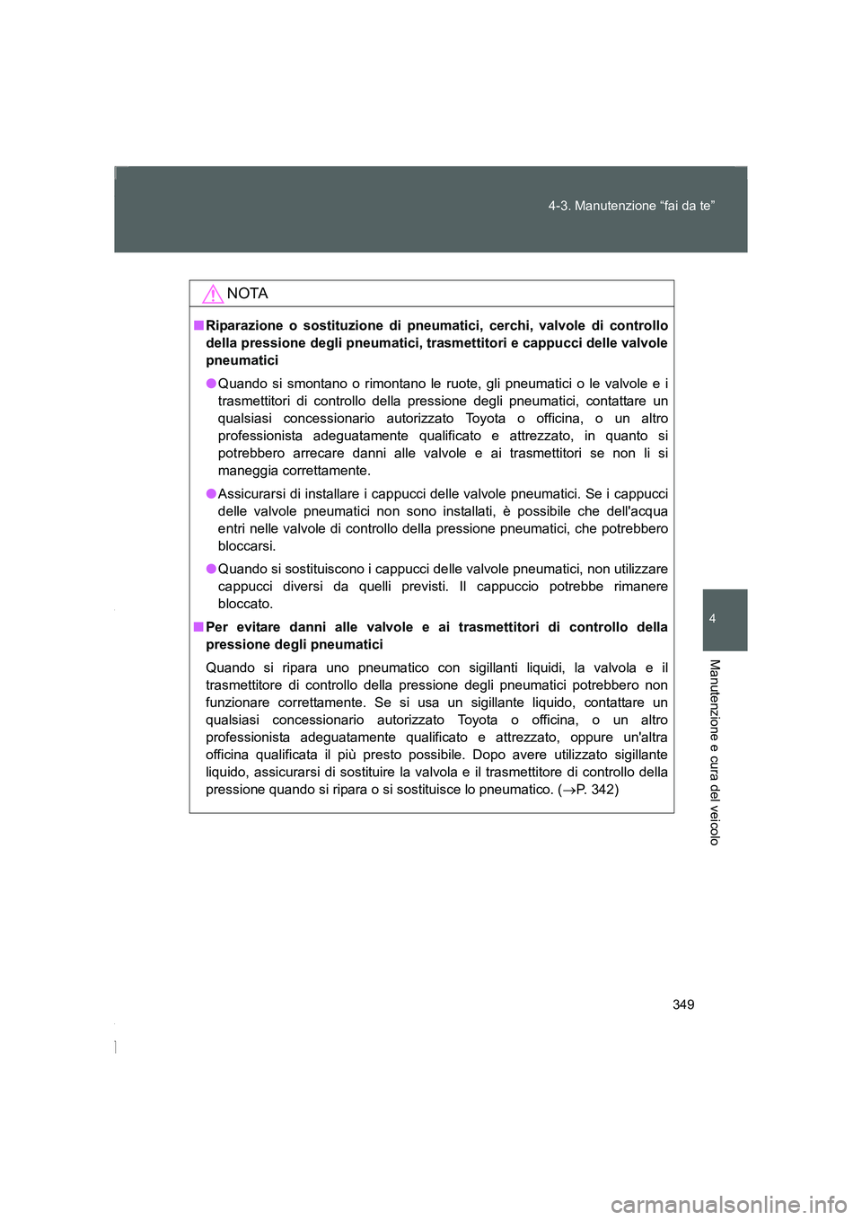 TOYOTA GT86 2016 Manuale duso (in Italian) 349 4-3. Manutenzione “fai da te”
4
Manutenzione e cura del veicolo
FT86_EL
NOTA
■Riparazione o sostituzione di pneumatici, cerchi, valvole di controllo
della pressione degli pneumatici, trasmet TOYOTA GT86 2016 Manuale duso (in Italian) 349 4-3. Manutenzione “fai da te”
4
Manutenzione e cura del veicolo
FT86_EL
NOTA
■Riparazione o sostituzione di pneumatici, cerchi, valvole di controllo
della pressione degli pneumatici, trasmet