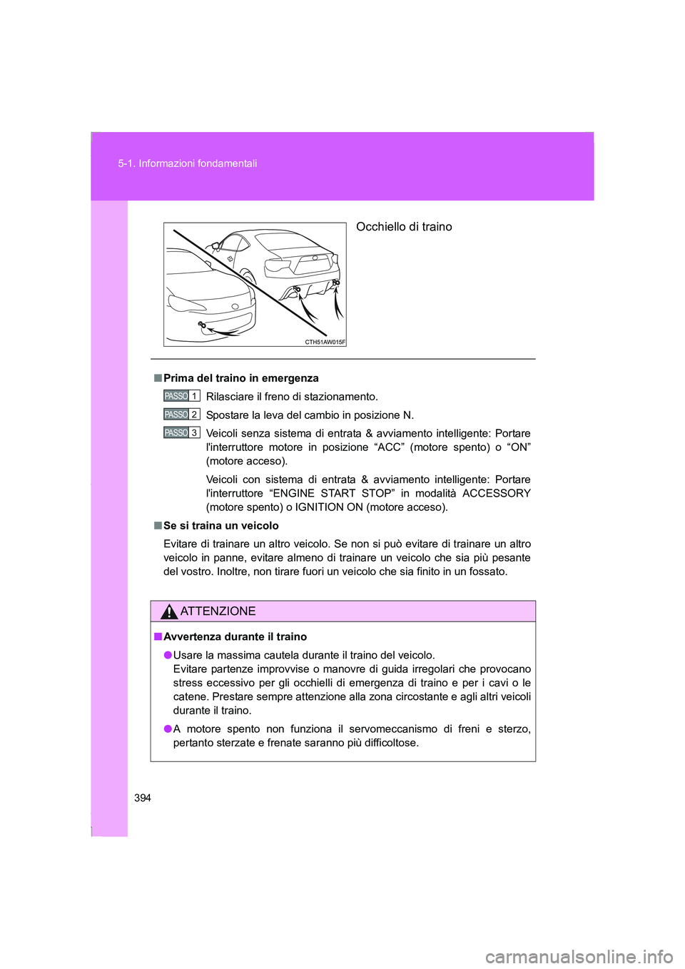TOYOTA GT86 2016 Manuale duso (in Italian) 394 5-1. Informazioni fondamentali
FT86_ELOcchiello di traino
■Prima del traino in emergenza
Rilasciare il freno di stazionamento.
Spostare la leva del cambio in posizione N.
Veicoli senza sistema d TOYOTA GT86 2016 Manuale duso (in Italian) 394 5-1. Informazioni fondamentali
FT86_ELOcchiello di traino
■Prima del traino in emergenza
Rilasciare il freno di stazionamento.
Spostare la leva del cambio in posizione N.
Veicoli senza sistema d