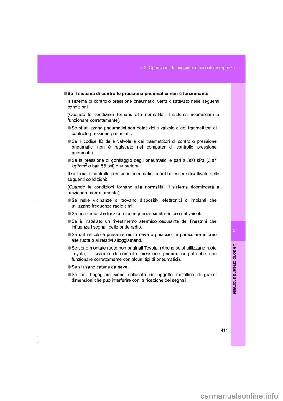 TOYOTA GT86 2016 Manuale duso (in Italian) 5
411 5-2. Operazioni da eseguire in caso di emergenza
Se sono presenti anomalie
FT86_EL
■Se il sistema di controllo pressione pneumatici non è funzionante
Il sistema di controllo pressione pneumat TOYOTA GT86 2016 Manuale duso (in Italian) 5
411 5-2. Operazioni da eseguire in caso di emergenza
Se sono presenti anomalie
FT86_EL
■Se il sistema di controllo pressione pneumatici non è funzionante
Il sistema di controllo pressione pneumat