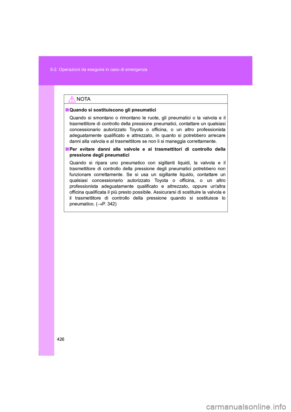 TOYOTA GT86 2016 Manuale duso (in Italian) 426 5-2. Operazioni da eseguire in caso di emergenza
FT86_EL
NOTA
■Quando si sostituiscono gli pneumatici
Quando si smontano o rimontano le ruote, gli pneumatici o la valvola e il
trasmettitore di c TOYOTA GT86 2016 Manuale duso (in Italian) 426 5-2. Operazioni da eseguire in caso di emergenza
FT86_EL
NOTA
■Quando si sostituiscono gli pneumatici
Quando si smontano o rimontano le ruote, gli pneumatici o la valvola e il
trasmettitore di c