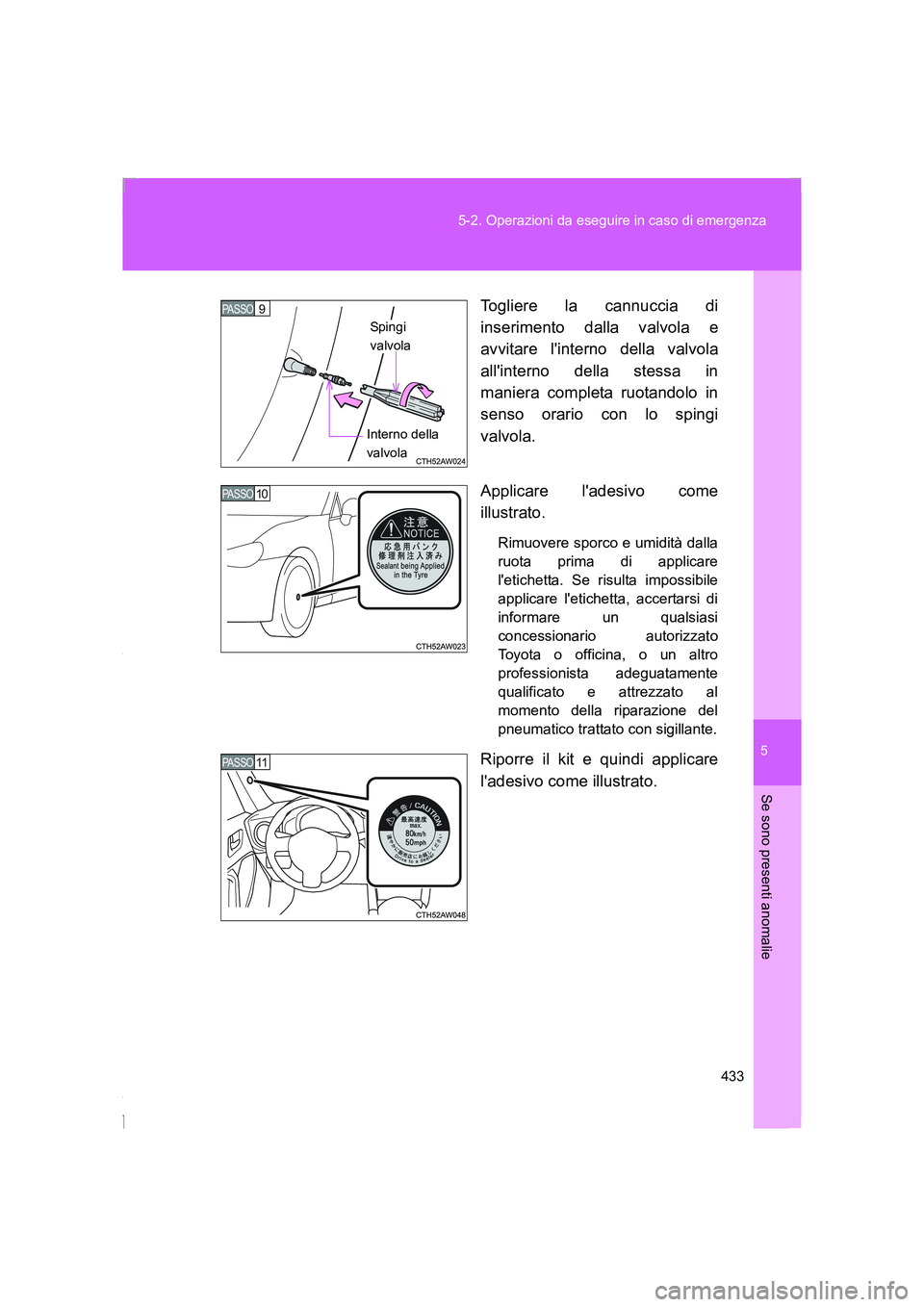 TOYOTA GT86 2016 Manuale duso (in Italian) 5
433 5-2. Operazioni da eseguire in caso di emergenza
Se sono presenti anomalie
FT86_ELTogliere la cannuccia di
inserimento dalla valvola e
avvitare linterno della valvola
allinterno della stessa i TOYOTA GT86 2016 Manuale duso (in Italian) 5
433 5-2. Operazioni da eseguire in caso di emergenza
Se sono presenti anomalie
FT86_ELTogliere la cannuccia di
inserimento dalla valvola e
avvitare linterno della valvola
allinterno della stessa i