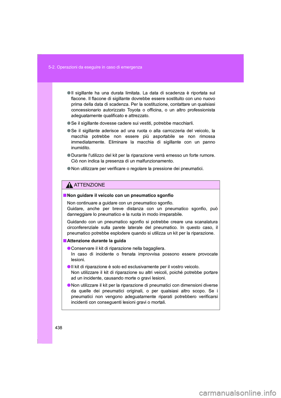 TOYOTA GT86 2016 Manuale duso (in Italian) 438 5-2. Operazioni da eseguire in caso di emergenza
FT86_EL
●Il sigillante ha una durata limitata. La data di scadenza è riportata sul
flacone. Il flacone di sigillante dovrebbe essere sostituito TOYOTA GT86 2016 Manuale duso (in Italian) 438 5-2. Operazioni da eseguire in caso di emergenza
FT86_EL
●Il sigillante ha una durata limitata. La data di scadenza è riportata sul
flacone. Il flacone di sigillante dovrebbe essere sostituito