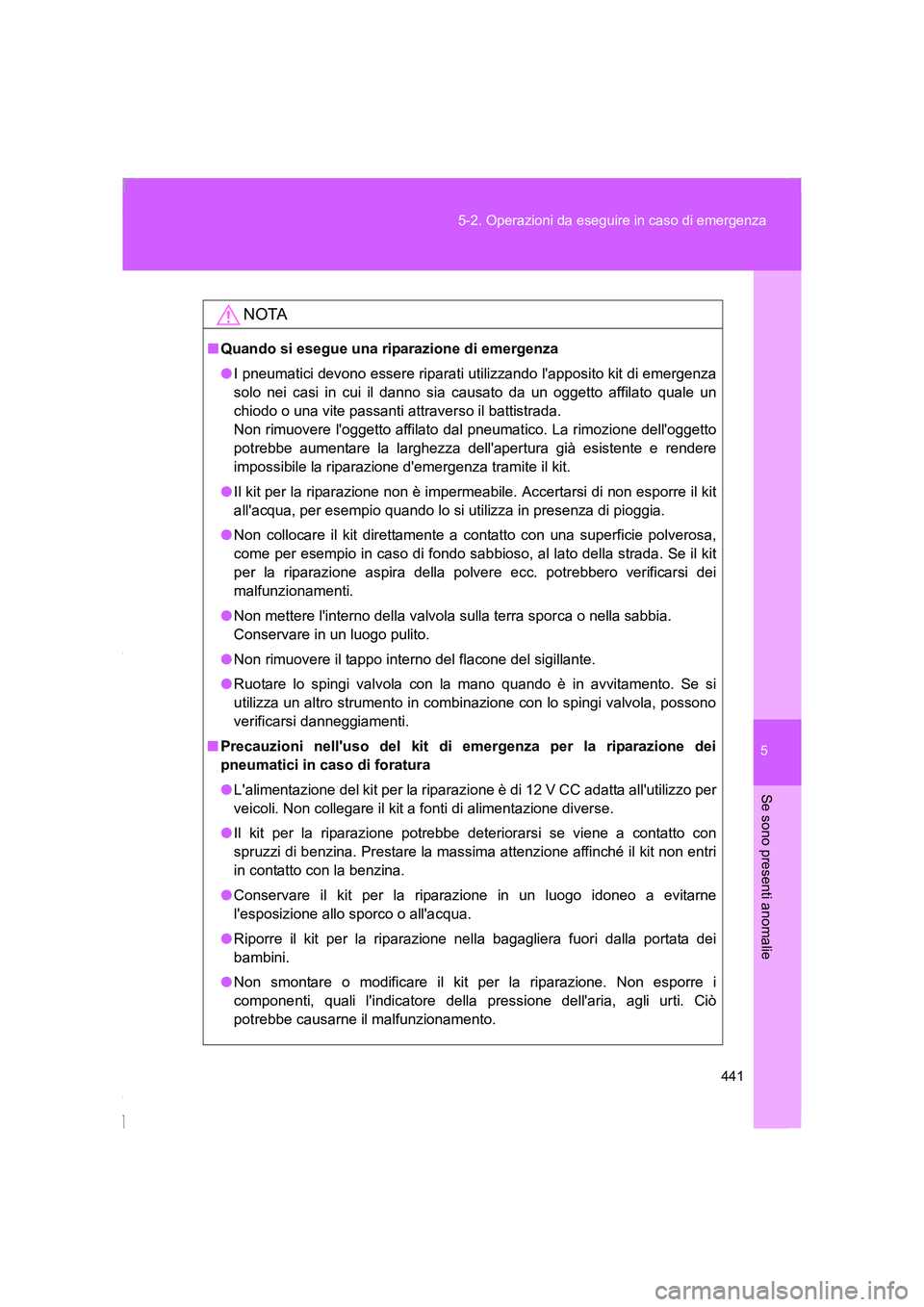TOYOTA GT86 2016 Manuale duso (in Italian) 5
441 5-2. Operazioni da eseguire in caso di emergenza
Se sono presenti anomalie
FT86_EL
NOTA
■Quando si esegue una riparazione di emergenza
●I pneumatici devono essere riparati utilizzando lappo TOYOTA GT86 2016 Manuale duso (in Italian) 5
441 5-2. Operazioni da eseguire in caso di emergenza
Se sono presenti anomalie
FT86_EL
NOTA
■Quando si esegue una riparazione di emergenza
●I pneumatici devono essere riparati utilizzando lappo