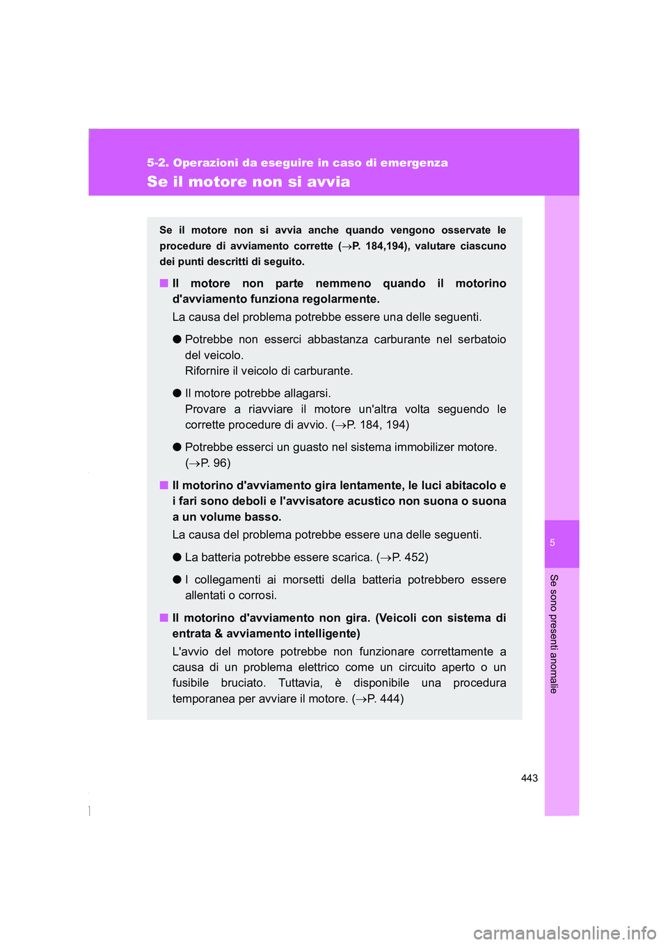 TOYOTA GT86 2016 Manuale duso (in Italian) 5
443
5-2. Operazioni da eseguire in caso di emergenza
Se sono presenti anomalie
FT86_EL
Se il motore non si avvia
Se il motore non si avvia anche quando vengono osservate le
procedure di avviamento c TOYOTA GT86 2016 Manuale duso (in Italian) 5
443
5-2. Operazioni da eseguire in caso di emergenza
Se sono presenti anomalie
FT86_EL
Se il motore non si avvia
Se il motore non si avvia anche quando vengono osservate le
procedure di avviamento c