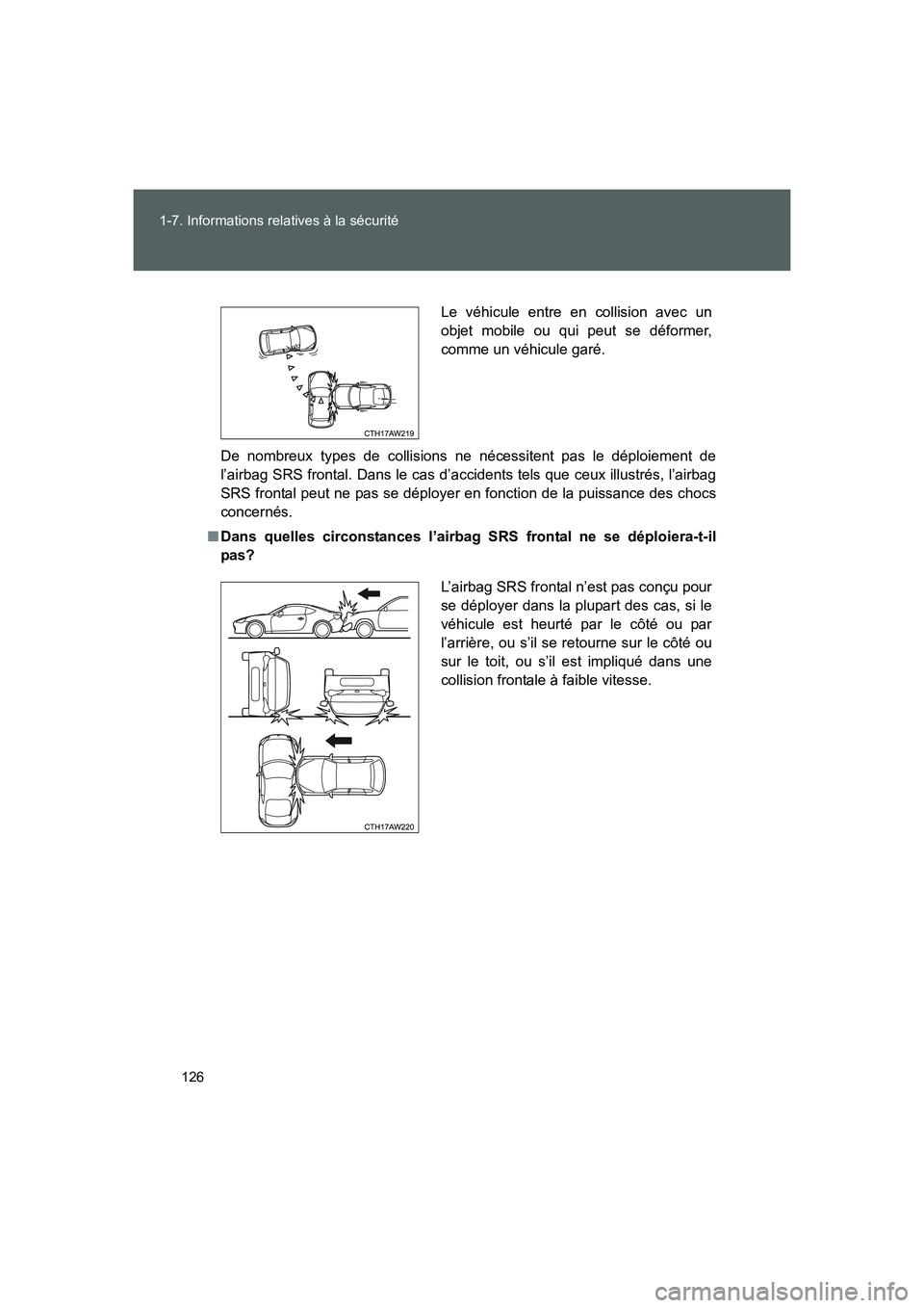 TOYOTA GT86 2016  Notices Demploi (in French) 126 1-7. Informations relatives à la sécurité
FT86_EK
De nombreux types de collisions ne nécessitent pas le déploiement de
l’airbag SRS frontal. Dans le cas d’accidents tels que ceux illustr