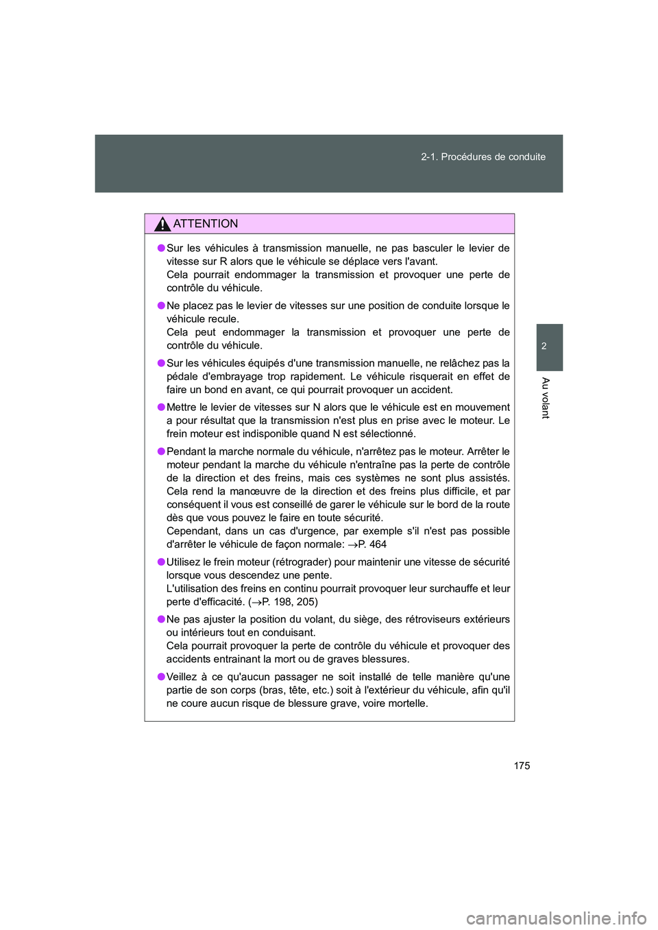 TOYOTA GT86 2016 Notices Demploi (in French) 175 2-1. Procédures de conduite
2
Au volant
FT86_EK
AT T E N T I O N
●Sur les véhicules à transmission manuelle, ne pas basculer le levier de
vitesse sur R alors que le véhicule se déplace vers TOYOTA GT86 2016 Notices Demploi (in French) 175 2-1. Procédures de conduite
2
Au volant
FT86_EK
AT T E N T I O N
●Sur les véhicules à transmission manuelle, ne pas basculer le levier de
vitesse sur R alors que le véhicule se déplace vers