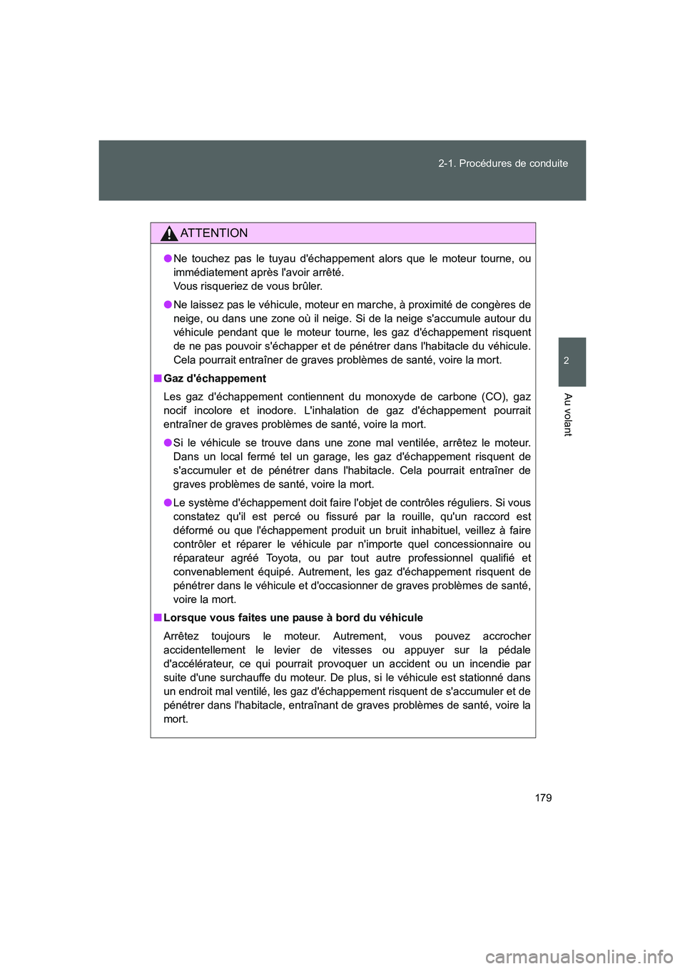 TOYOTA GT86 2016 Notices Demploi (in French) 179 2-1. Procédures de conduite
2
Au volant
FT86_EK
AT T E N T I O N
●Ne touchez pas le tuyau déchappement alors que le moteur tourne, ou
immédiatement après lavoir arrêté.
Vous risqueriez TOYOTA GT86 2016 Notices Demploi (in French) 179 2-1. Procédures de conduite
2
Au volant
FT86_EK
AT T E N T I O N
●Ne touchez pas le tuyau déchappement alors que le moteur tourne, ou
immédiatement après lavoir arrêté.
Vous risqueriez