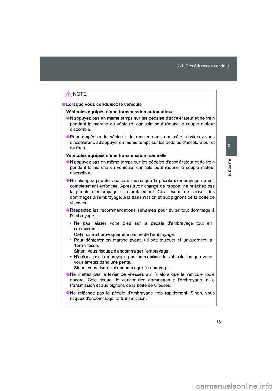 TOYOTA GT86 2016 Notices Demploi (in French) 181 2-1. Procédures de conduite
2
Au volant
FT86_EK
NOTE
■Lorsque vous conduisez le véhicule
Véhicules équipés dune transmission automatique
●Nappuyez pas en même temps sur les pédales d TOYOTA GT86 2016 Notices Demploi (in French) 181 2-1. Procédures de conduite
2
Au volant
FT86_EK
NOTE
■Lorsque vous conduisez le véhicule
Véhicules équipés dune transmission automatique
●Nappuyez pas en même temps sur les pédales d