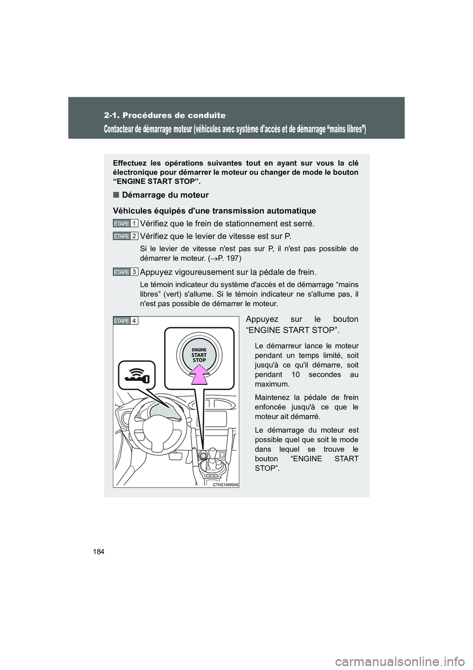 TOYOTA GT86 2016 Notices Demploi (in French) 184
2-1. Procédures de conduite
FT86_EK
Contacteur de démarrage moteur (véhicules avec système daccès et de démarrage “mains libres”)
Effectuez les opérations suivantes tout en ayant sur v TOYOTA GT86 2016 Notices Demploi (in French) 184
2-1. Procédures de conduite
FT86_EK
Contacteur de démarrage moteur (véhicules avec système daccès et de démarrage “mains libres”)
Effectuez les opérations suivantes tout en ayant sur v