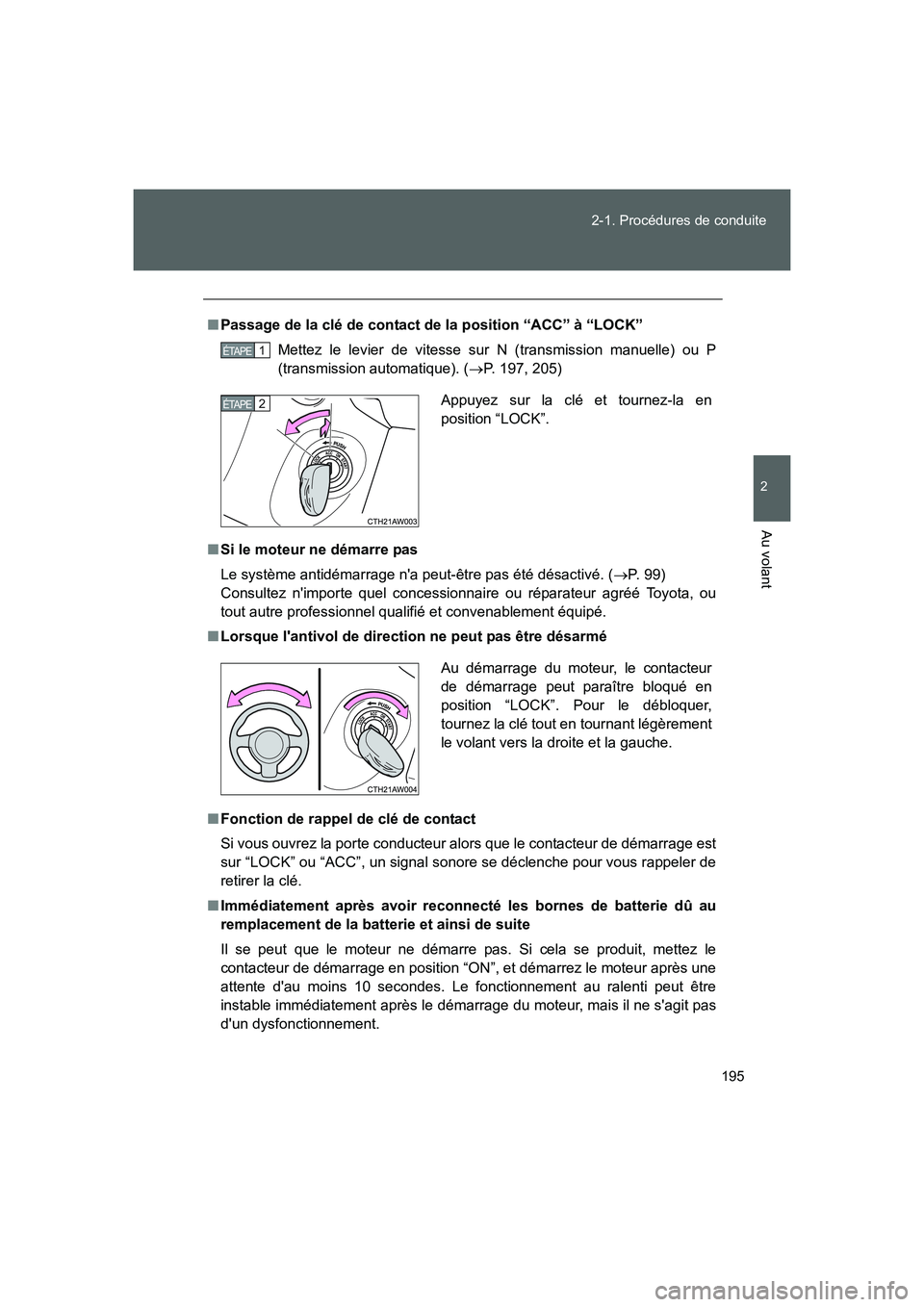 TOYOTA GT86 2016 Notices Demploi (in French) 195 2-1. Procédures de conduite
2
Au volant
FT86_EK
■Passage de la clé de contact de la position “ACC” à “LOCK”
Mettez le levier de vitesse sur N (transmission manuelle) ou P
(transmissio TOYOTA GT86 2016 Notices Demploi (in French) 195 2-1. Procédures de conduite
2
Au volant
FT86_EK
■Passage de la clé de contact de la position “ACC” à “LOCK”
Mettez le levier de vitesse sur N (transmission manuelle) ou P
(transmissio