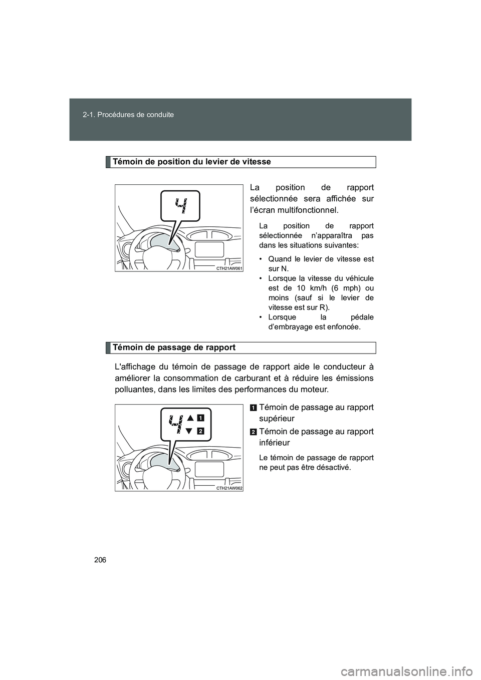 TOYOTA GT86 2016  Notices Demploi (in French) 206 2-1. Procédures de conduite
FT86_EK
Témoin de position du levier de vitesse
La position de rapport
sélectionnée sera affichée sur
l’écran multifonctionnel.
La position de rapport
sélectio