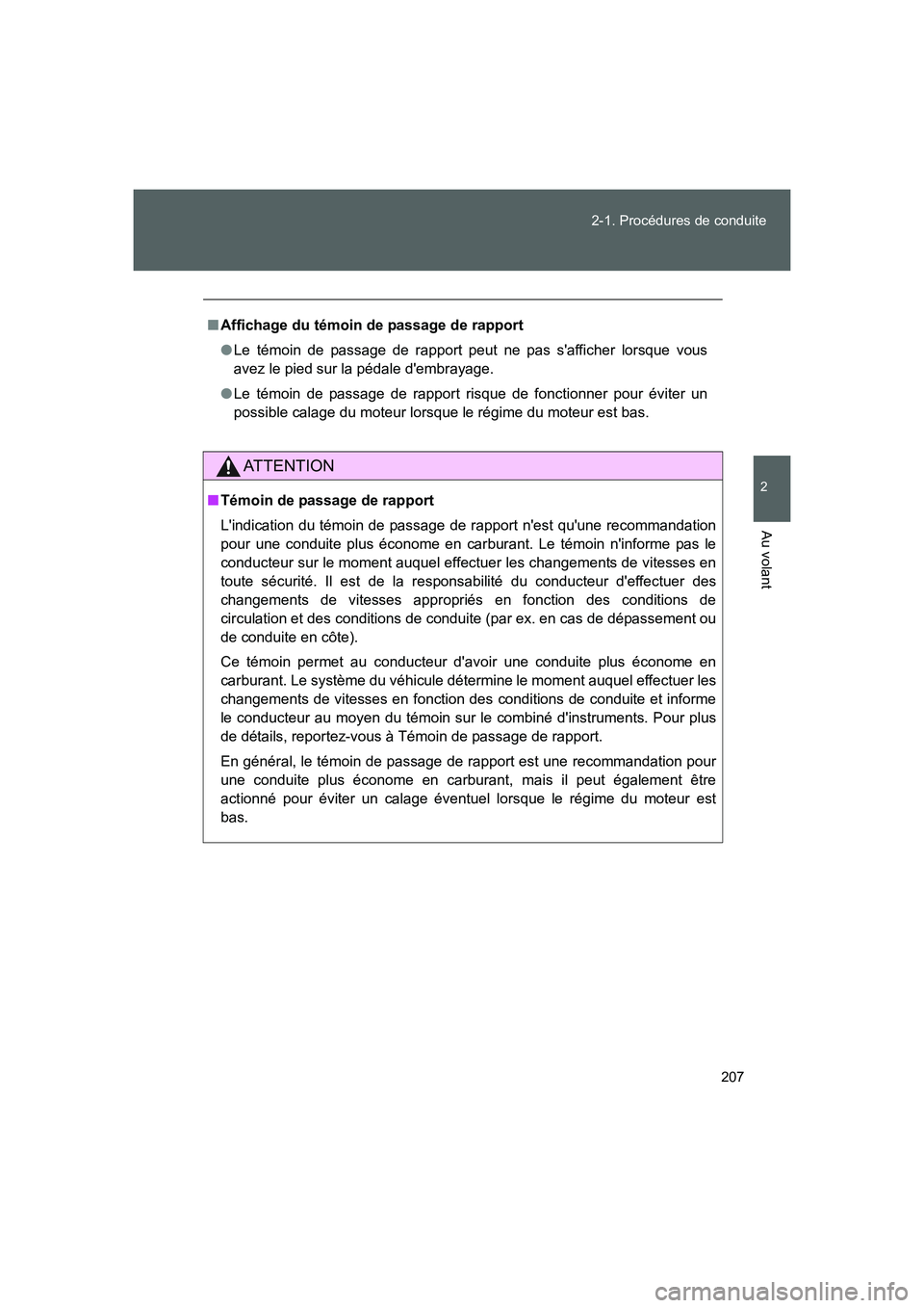 TOYOTA GT86 2016  Notices Demploi (in French) 207 2-1. Procédures de conduite
2
Au volant
FT86_EK
■Affichage du témoin de passage de rapport
●Le témoin de passage de rapport peut ne pas safficher lorsque vous
avez le pied sur la pédale d