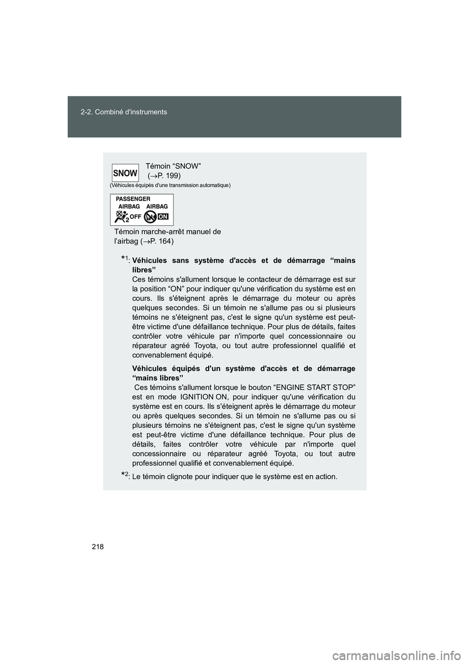 TOYOTA GT86 2016  Notices Demploi (in French) 218 2-2. Combiné dinstruments
FT86_EK
*1:Véhicules sans système daccès et de démarrage “mains
libres” 
Ces témoins sallument lorsque le contacteur de démarrage est sur
la position “ON