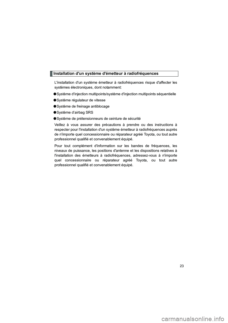 TOYOTA GT86 2016 Notices Demploi (in French) FT86_EK
23
Installation dun système démetteur à radiofréquences
Linstallation dun système émetteur à radiofréquences risque daffecter les
systèmes électroniques, dont notamment:
●Syst TOYOTA GT86 2016 Notices Demploi (in French) FT86_EK
23
Installation dun système démetteur à radiofréquences
Linstallation dun système émetteur à radiofréquences risque daffecter les
systèmes électroniques, dont notamment:
●Syst