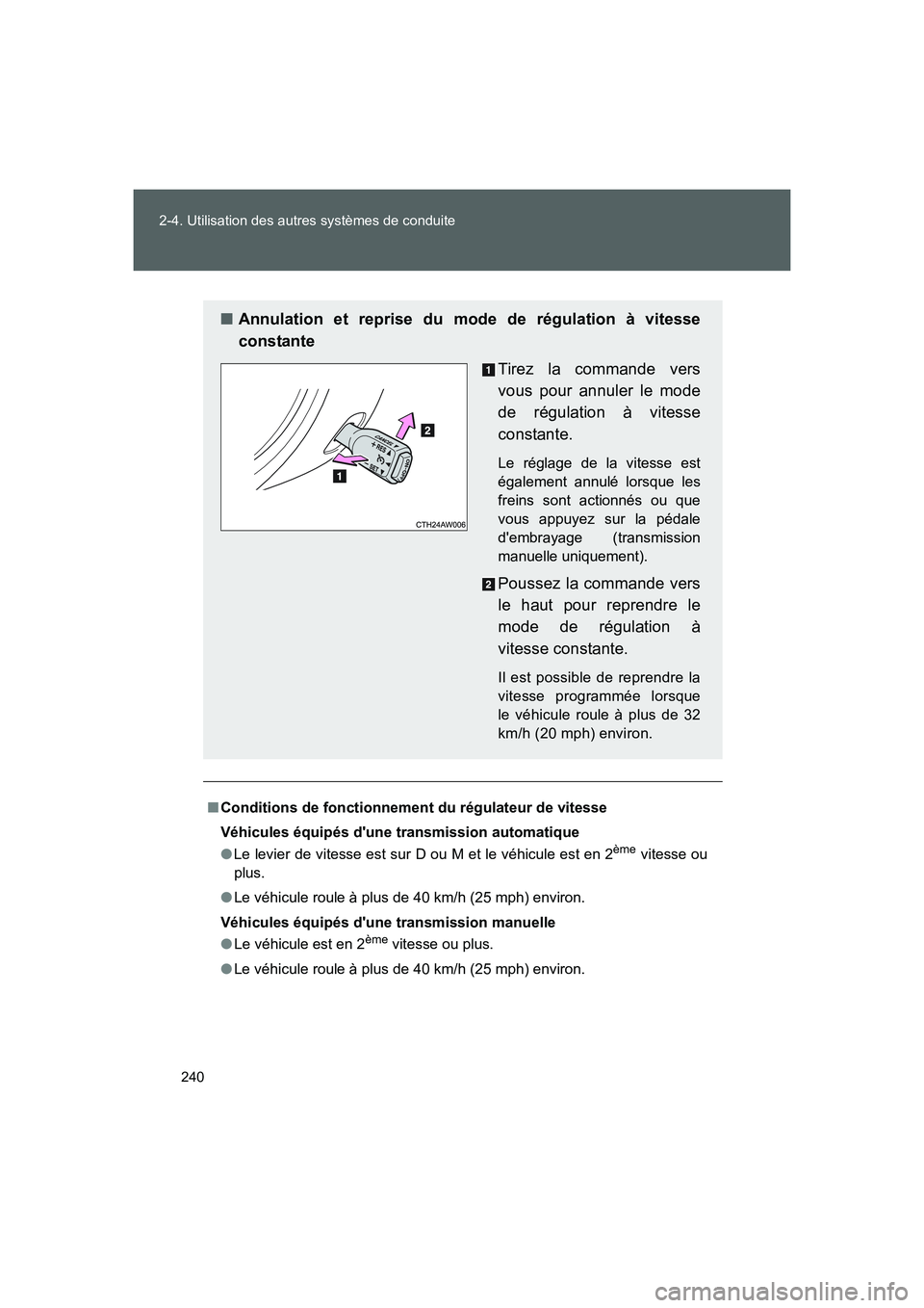 TOYOTA GT86 2016  Notices Demploi (in French) 240 2-4. Utilisation des autres systèmes de conduite
FT86_EK
■Conditions de fonctionnement du régulateur de vitesse
Véhicules équipés dune transmission automatique
●Le levier de vitesse est 