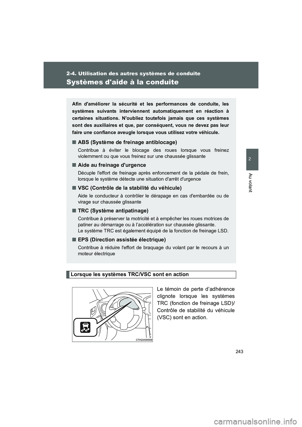 TOYOTA GT86 2016 Notices Demploi (in French) 243
2-4. Utilisation des autres systèmes de conduite
2
Au volant
FT86_EK
Systèmes daide à la conduite
Lorsque les systèmes TRC/VSC sont en action
Le témoin de perte d’adhérence
clignote lorsq TOYOTA GT86 2016 Notices Demploi (in French) 243
2-4. Utilisation des autres systèmes de conduite
2
Au volant
FT86_EK
Systèmes daide à la conduite
Lorsque les systèmes TRC/VSC sont en action
Le témoin de perte d’adhérence
clignote lorsq