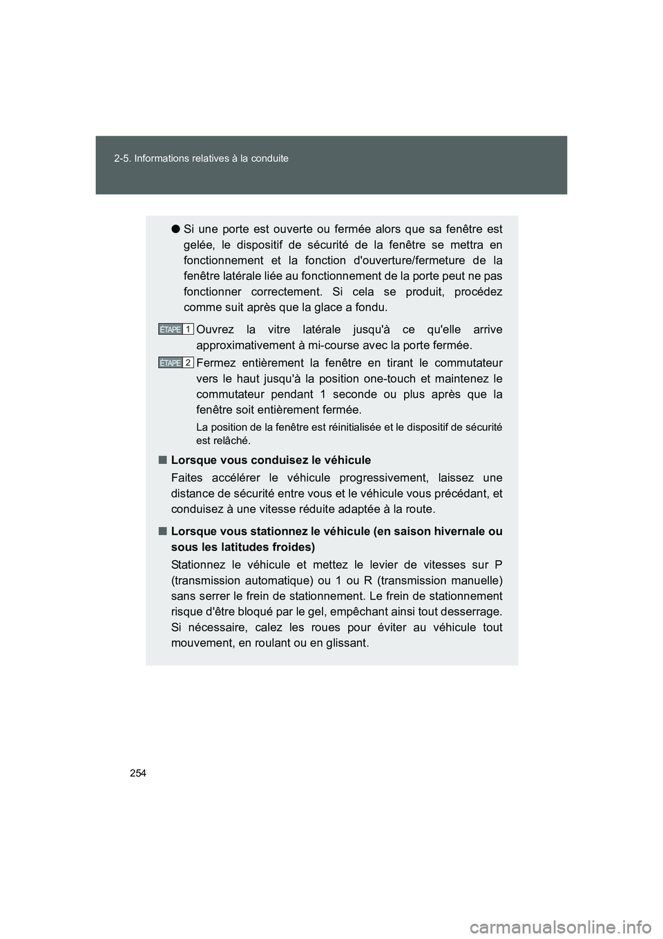 TOYOTA GT86 2016 Notices Demploi (in French) 254 2-5. Informations relatives à la conduite
FT86_EK
●Si une porte est ouverte ou fermée alors que sa fenêtre est
gelée, le dispositif de sécurité de la fenêtre se mettra en
fonctionnement e TOYOTA GT86 2016 Notices Demploi (in French) 254 2-5. Informations relatives à la conduite
FT86_EK
●Si une porte est ouverte ou fermée alors que sa fenêtre est
gelée, le dispositif de sécurité de la fenêtre se mettra en
fonctionnement e