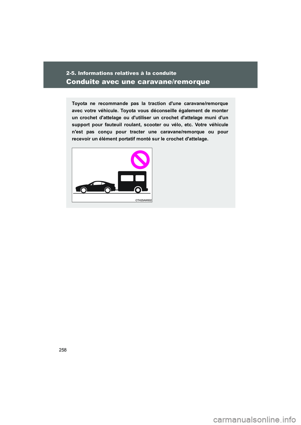 TOYOTA GT86 2016 Notices Demploi (in French) 258
2-5. Informations relatives à la conduite
FT86_EK
Conduite avec une caravane/remorque
Toyota ne recommande pas la traction dune caravane/remorque
avec votre véhicule. Toyota vous déconseille TOYOTA GT86 2016 Notices Demploi (in French) 258
2-5. Informations relatives à la conduite
FT86_EK
Conduite avec une caravane/remorque
Toyota ne recommande pas la traction dune caravane/remorque
avec votre véhicule. Toyota vous déconseille
