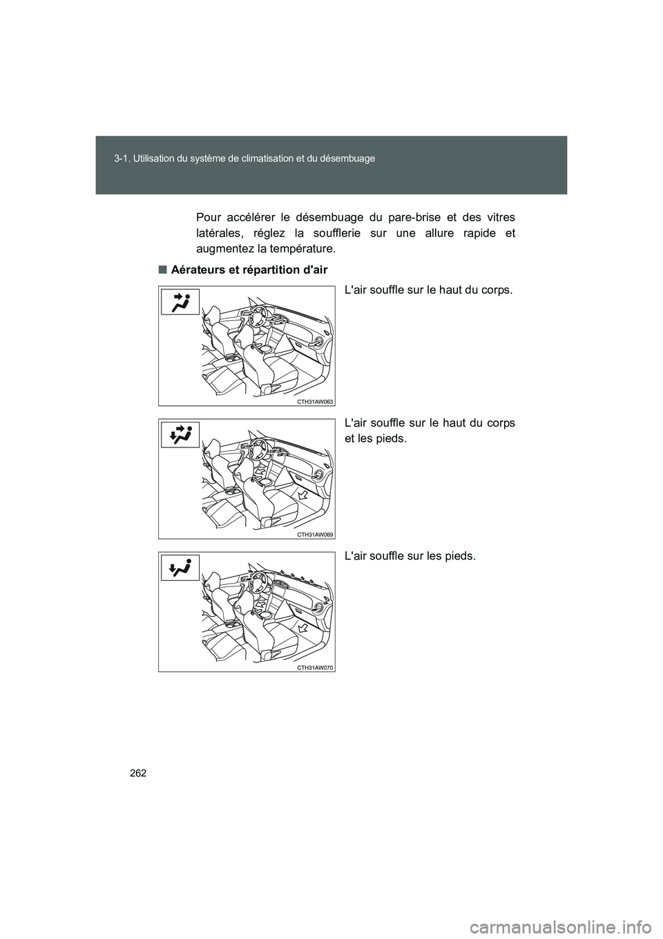 TOYOTA GT86 2016 Notices Demploi (in French) 262
3-1. Utilisation du système de climatisation et du désembuage
FT86_EKPour accélérer le désembuage du pare-brise et des vitres
latérales, réglez la soufflerie sur une allure rapide et
augmen TOYOTA GT86 2016 Notices Demploi (in French) 262
3-1. Utilisation du système de climatisation et du désembuage
FT86_EKPour accélérer le désembuage du pare-brise et des vitres
latérales, réglez la soufflerie sur une allure rapide et
augmen