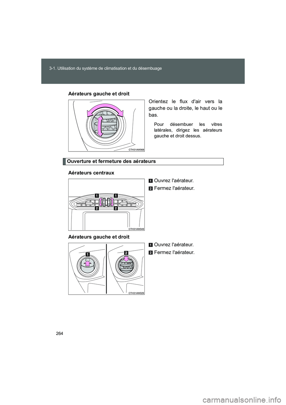 TOYOTA GT86 2016 Notices Demploi (in French) 264
3-1. Utilisation du système de climatisation et du désembuage
FT86_EKAérateurs gauche et droit
Orientez le flux dair vers la
gauche ou la droite, le haut ou le
bas.
Pour désembuer les vitres
TOYOTA GT86 2016 Notices Demploi (in French) 264
3-1. Utilisation du système de climatisation et du désembuage
FT86_EKAérateurs gauche et droit
Orientez le flux dair vers la
gauche ou la droite, le haut ou le
bas.
Pour désembuer les vitres