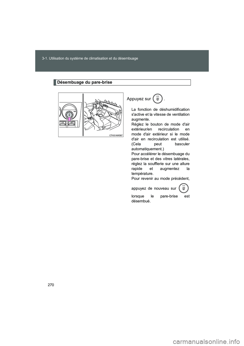 TOYOTA GT86 2016 Notices Demploi (in French) 270
3-1. Utilisation du système de climatisation et du désembuage
FT86_EK
Désembuage du pare-brise
Appuyez sur .
La fonction de déshumidification
sactive et la vitesse de ventilation
augmente.
TOYOTA GT86 2016 Notices Demploi (in French) 270
3-1. Utilisation du système de climatisation et du désembuage
FT86_EK
Désembuage du pare-brise
Appuyez sur .
La fonction de déshumidification
sactive et la vitesse de ventilation
augmente.