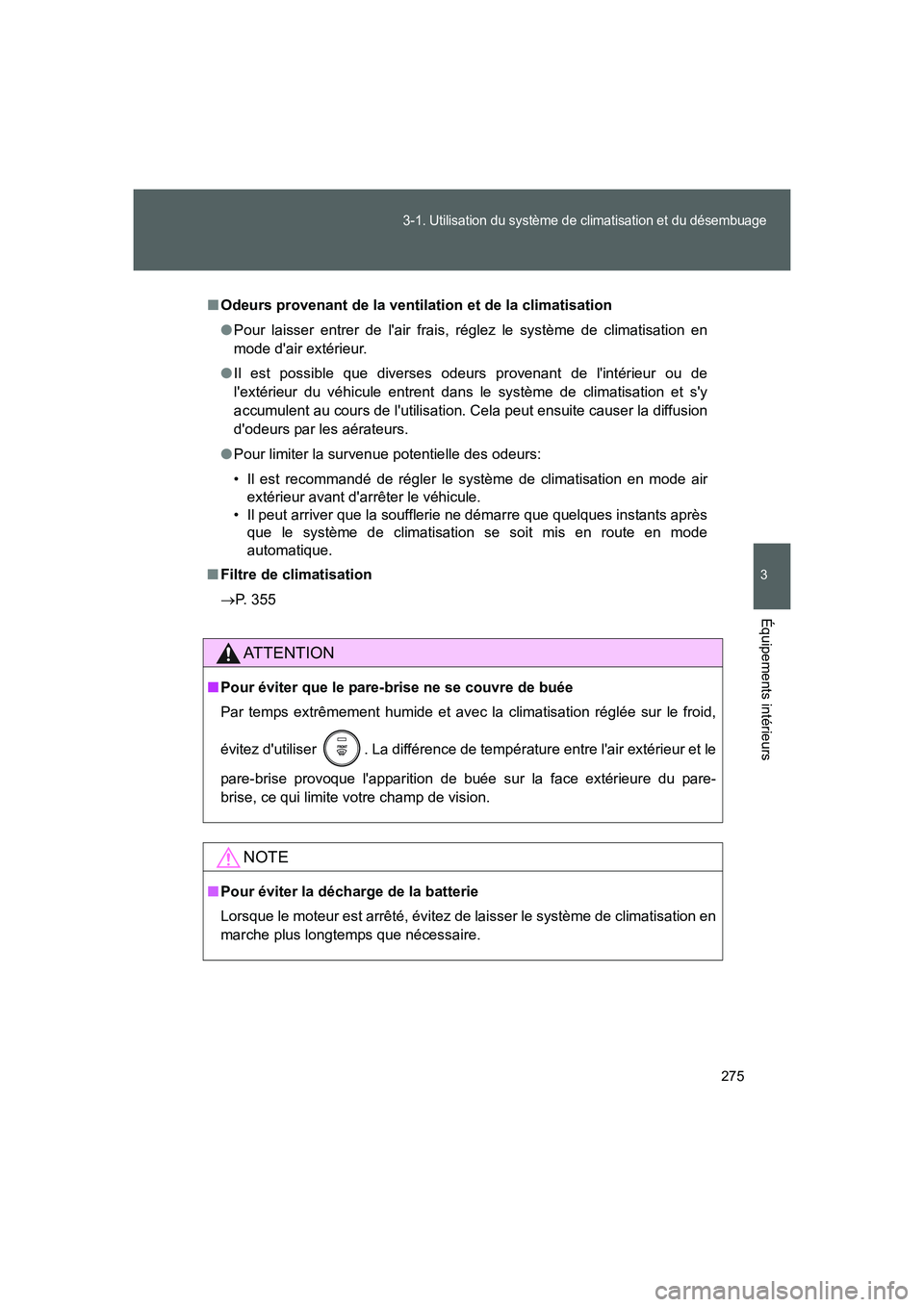 TOYOTA GT86 2016 Notices Demploi (in French) 275
3-1. Utilisation du système de climatisation et du désembuage
3
Équipements intérieurs
FT86_EK
■Odeurs provenant de la ventilation et de la climatisation
●Pour laisser entrer de lair frai TOYOTA GT86 2016 Notices Demploi (in French) 275
3-1. Utilisation du système de climatisation et du désembuage
3
Équipements intérieurs
FT86_EK
■Odeurs provenant de la ventilation et de la climatisation
●Pour laisser entrer de lair frai