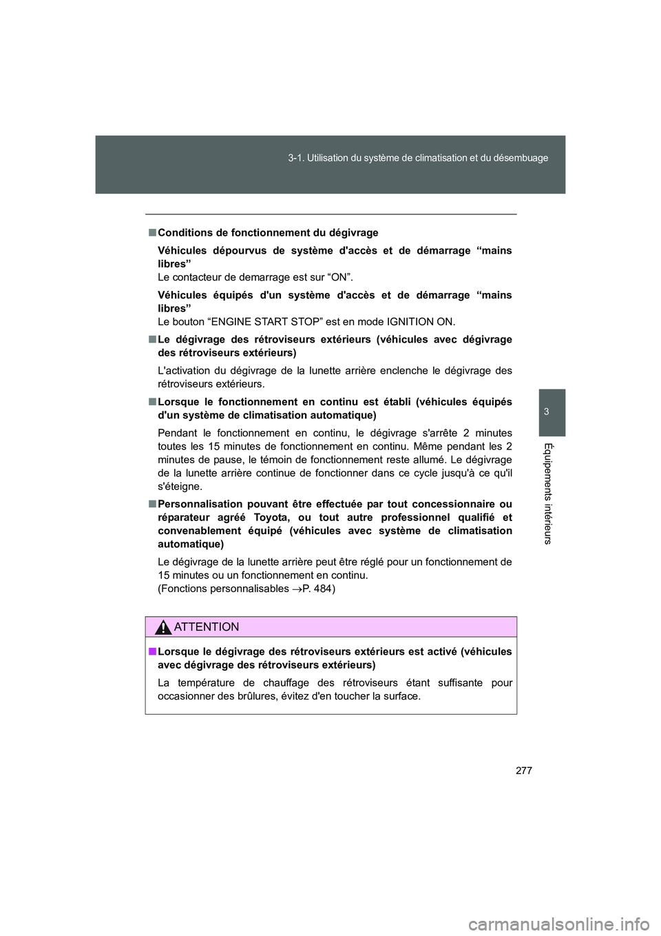 TOYOTA GT86 2016 Notices Demploi (in French) 277
3-1. Utilisation du système de climatisation et du désembuage
3
Équipements intérieurs
FT86_EK
■Conditions de fonctionnement du dégivrage
Véhicules dépourvus de système daccès et de d TOYOTA GT86 2016 Notices Demploi (in French) 277
3-1. Utilisation du système de climatisation et du désembuage
3
Équipements intérieurs
FT86_EK
■Conditions de fonctionnement du dégivrage
Véhicules dépourvus de système daccès et de d
