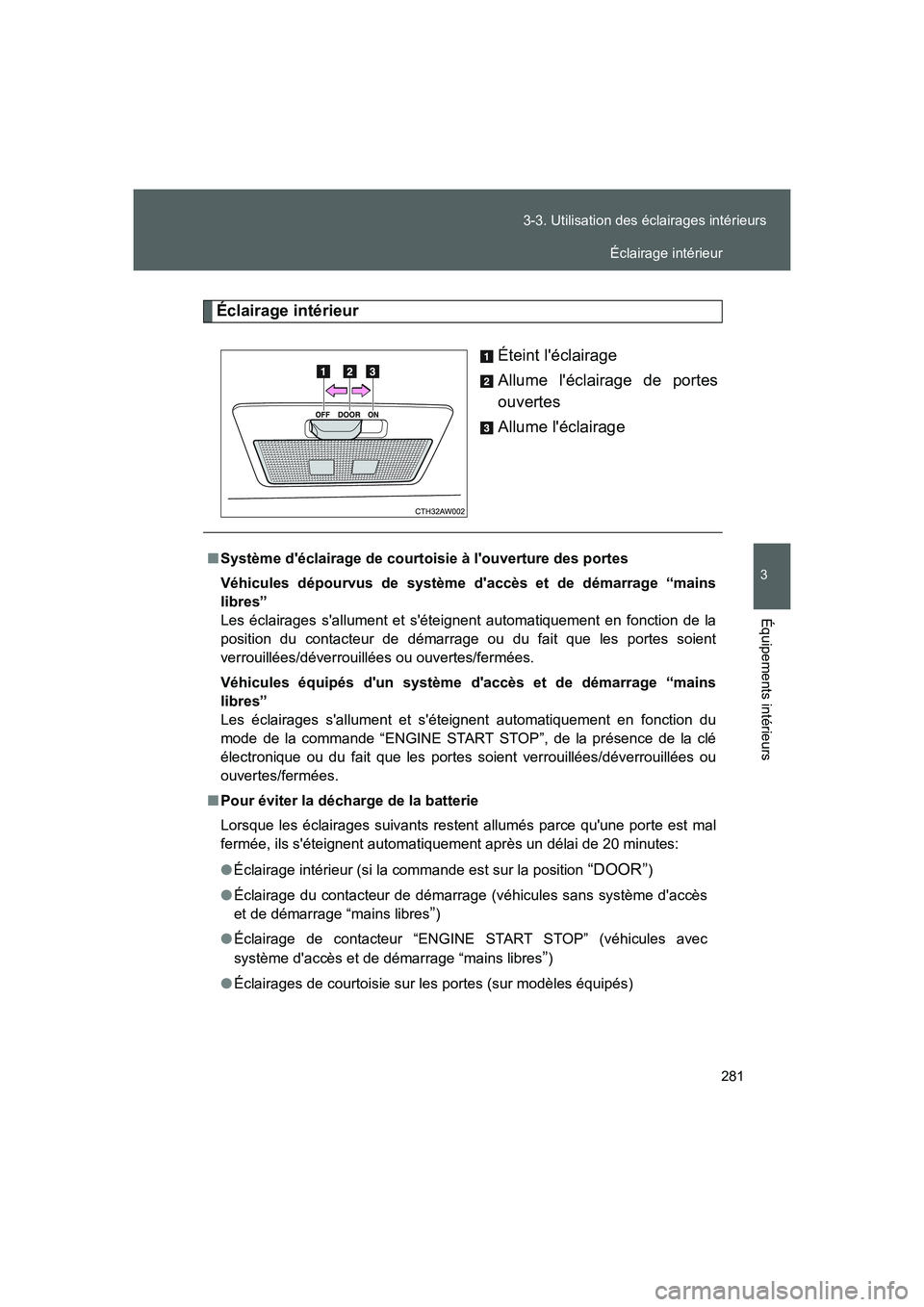 TOYOTA GT86 2016 Notices Demploi (in French) 281 3-3. Utilisation des éclairages intérieurs
3
Équipements intérieurs
FT86_EK
Éclairage intérieur
Éteint léclairage
Allume léclairage de portes
ouvertes
Allume léclairage
■Système d TOYOTA GT86 2016 Notices Demploi (in French) 281 3-3. Utilisation des éclairages intérieurs
3
Équipements intérieurs
FT86_EK
Éclairage intérieur
Éteint léclairage
Allume léclairage de portes
ouvertes
Allume léclairage
■Système d