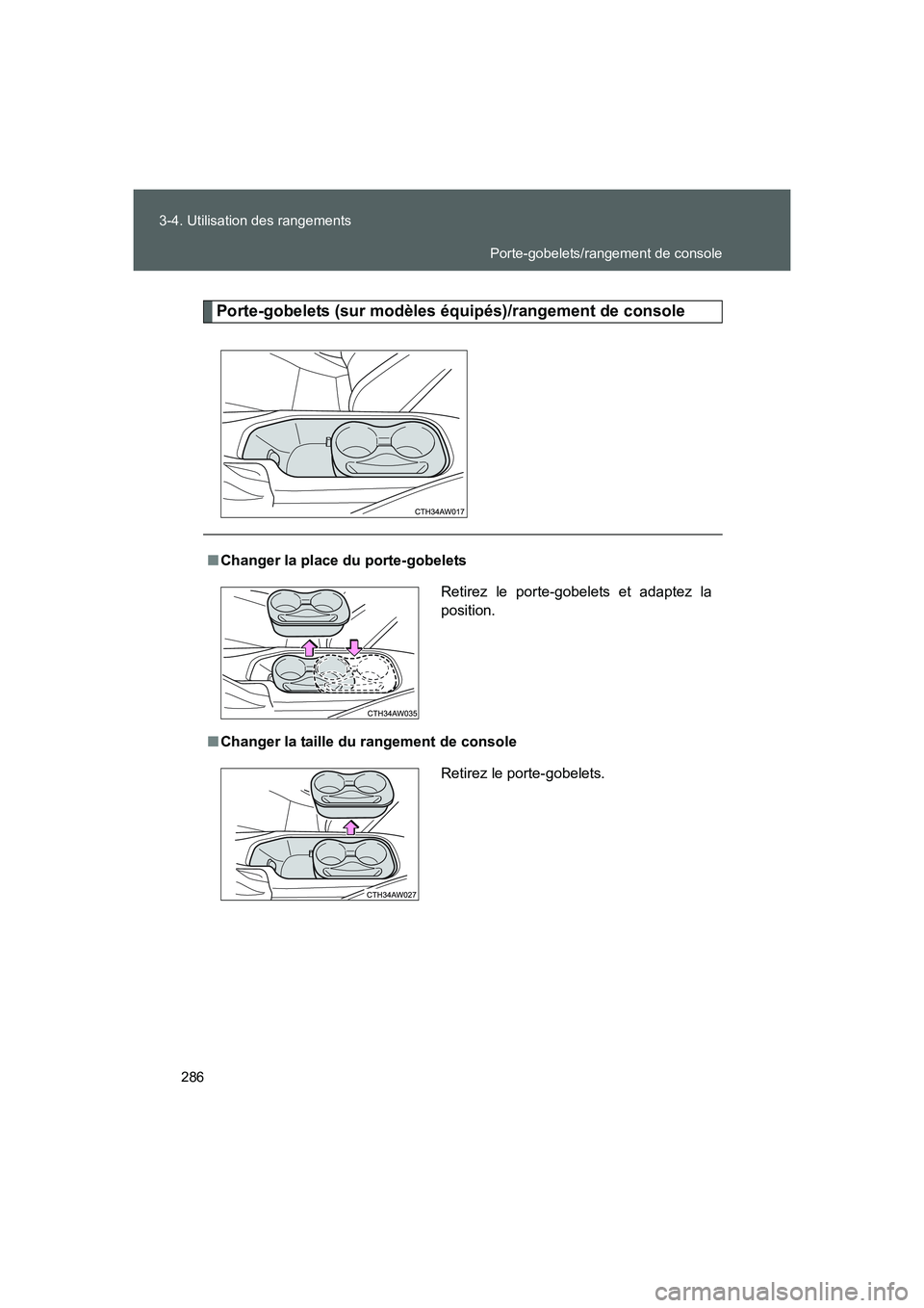 TOYOTA GT86 2016  Notices Demploi (in French) 286 3-4. Utilisation des rangements
FT86_EK
Porte-gobelets (sur modèles équipés)/rangement de console
■Changer la place du porte-gobelets
■Changer la taille du rangement de consoleRetirez le po