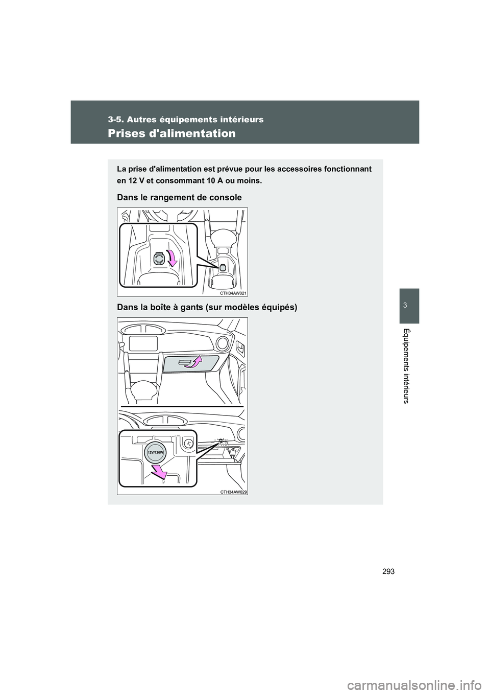 TOYOTA GT86 2016 Notices Demploi (in French) 293
3-5. Autres équipements intérieurs
3
Équipements intérieurs
FT86_EK
Prises dalimentation
La prise dalimentation est prévue pour les accessoires fonctionnant
en 12 V et consommant 10 A ou mo TOYOTA GT86 2016 Notices Demploi (in French) 293
3-5. Autres équipements intérieurs
3
Équipements intérieurs
FT86_EK
Prises dalimentation
La prise dalimentation est prévue pour les accessoires fonctionnant
en 12 V et consommant 10 A ou mo