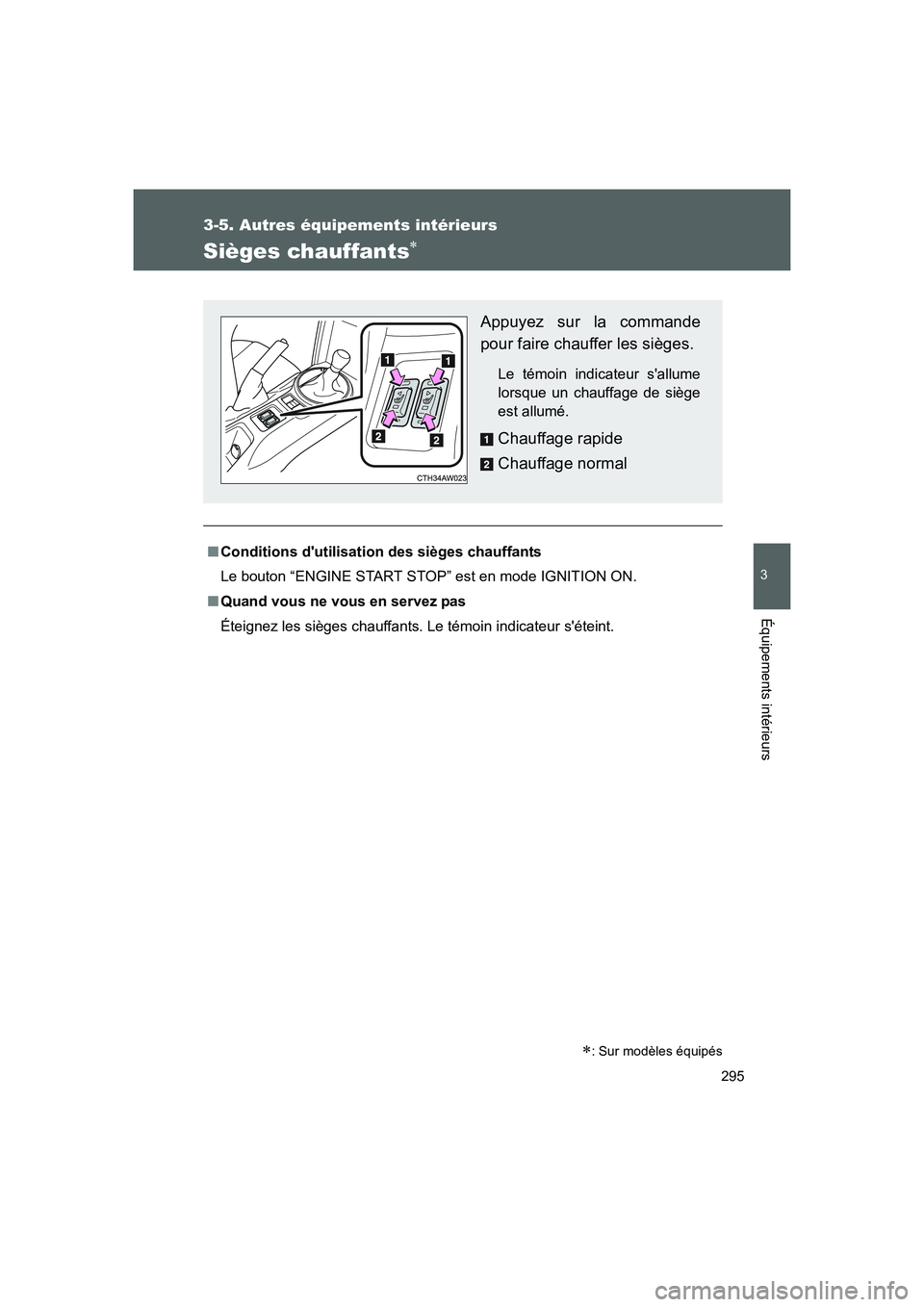 TOYOTA GT86 2016 Notices Demploi (in French) 295
3-5. Autres équipements intérieurs
3
Équipements intérieurs
FT86_EK
Sièges chauffants∗
■Conditions dutilisation des sièges chauffants
Le bouton “ENGINE START STOP” est en mode IGNIT TOYOTA GT86 2016 Notices Demploi (in French) 295
3-5. Autres équipements intérieurs
3
Équipements intérieurs
FT86_EK
Sièges chauffants∗
■Conditions dutilisation des sièges chauffants
Le bouton “ENGINE START STOP” est en mode IGNIT