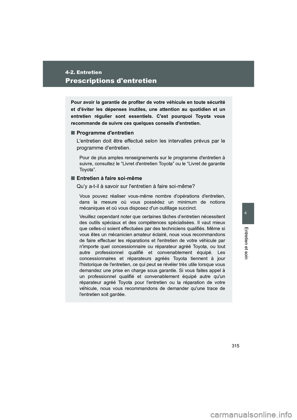 TOYOTA GT86 2016 Notices Demploi (in French) 315
4
Entretien et soin
FT86_EK
4-2. Entretien
Prescriptions dentretien
Pour avoir la garantie de profiter de votre véhicule en toute sécurité
et déviter les dépenses inutiles, une attention au TOYOTA GT86 2016 Notices Demploi (in French) 315
4
Entretien et soin
FT86_EK
4-2. Entretien
Prescriptions dentretien
Pour avoir la garantie de profiter de votre véhicule en toute sécurité
et déviter les dépenses inutiles, une attention au