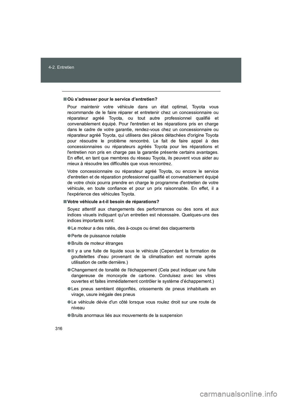 TOYOTA GT86 2016 Notices Demploi (in French) 316 4-2. Entretien
FT86_EK
■Où s’adresser pour le service d’entretien?
Pour maintenir votre véhicule dans un état optimal, Toyota vous
recommande de le faire réparer et entretenir chez un co TOYOTA GT86 2016 Notices Demploi (in French) 316 4-2. Entretien
FT86_EK
■Où s’adresser pour le service d’entretien?
Pour maintenir votre véhicule dans un état optimal, Toyota vous
recommande de le faire réparer et entretenir chez un co