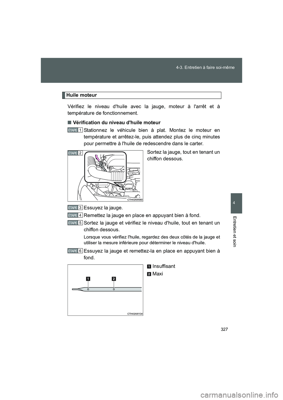 TOYOTA GT86 2016 Notices Demploi (in French) 327 4-3. Entretien à faire soi-même
4
Entretien et soin
FT86_EK
Huile moteur
Vérifiez le niveau dhuile avec la jauge, moteur à larrêt et à
température de fonctionnement.
■Vérification du n TOYOTA GT86 2016 Notices Demploi (in French) 327 4-3. Entretien à faire soi-même
4
Entretien et soin
FT86_EK
Huile moteur
Vérifiez le niveau dhuile avec la jauge, moteur à larrêt et à
température de fonctionnement.
■Vérification du n