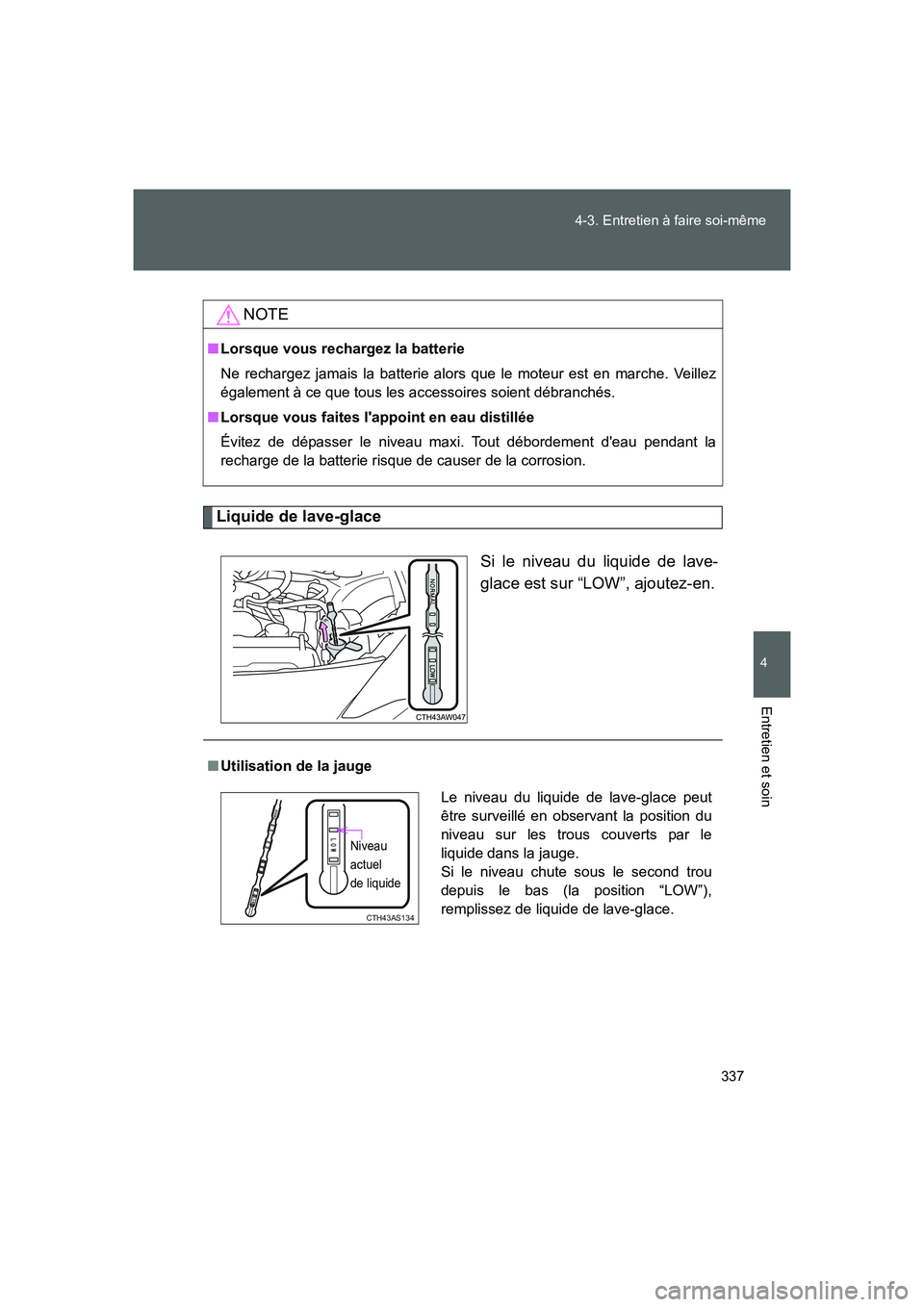 TOYOTA GT86 2016 Notices Demploi (in French) 337 4-3. Entretien à faire soi-même
4
Entretien et soin
FT86_EK
Liquide de lave-glace
Si le niveau du liquide de lave-
glace est sur “LOW”, ajoutez-en.
NOTE
■Lorsque vous rechargez la batterie TOYOTA GT86 2016 Notices Demploi (in French) 337 4-3. Entretien à faire soi-même
4
Entretien et soin
FT86_EK
Liquide de lave-glace
Si le niveau du liquide de lave-
glace est sur “LOW”, ajoutez-en.
NOTE
■Lorsque vous rechargez la batterie